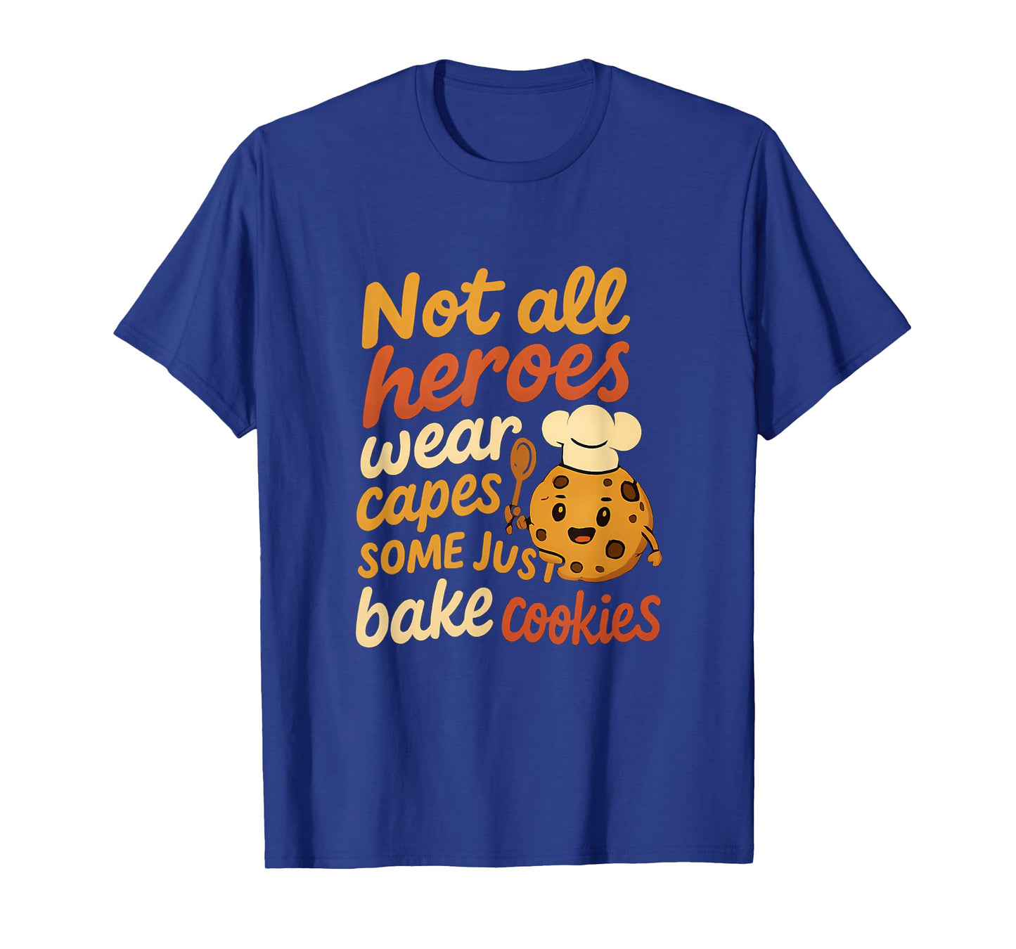 Not All Heroes Bake Cookies Funny Baker Novelty Design T-Shirt