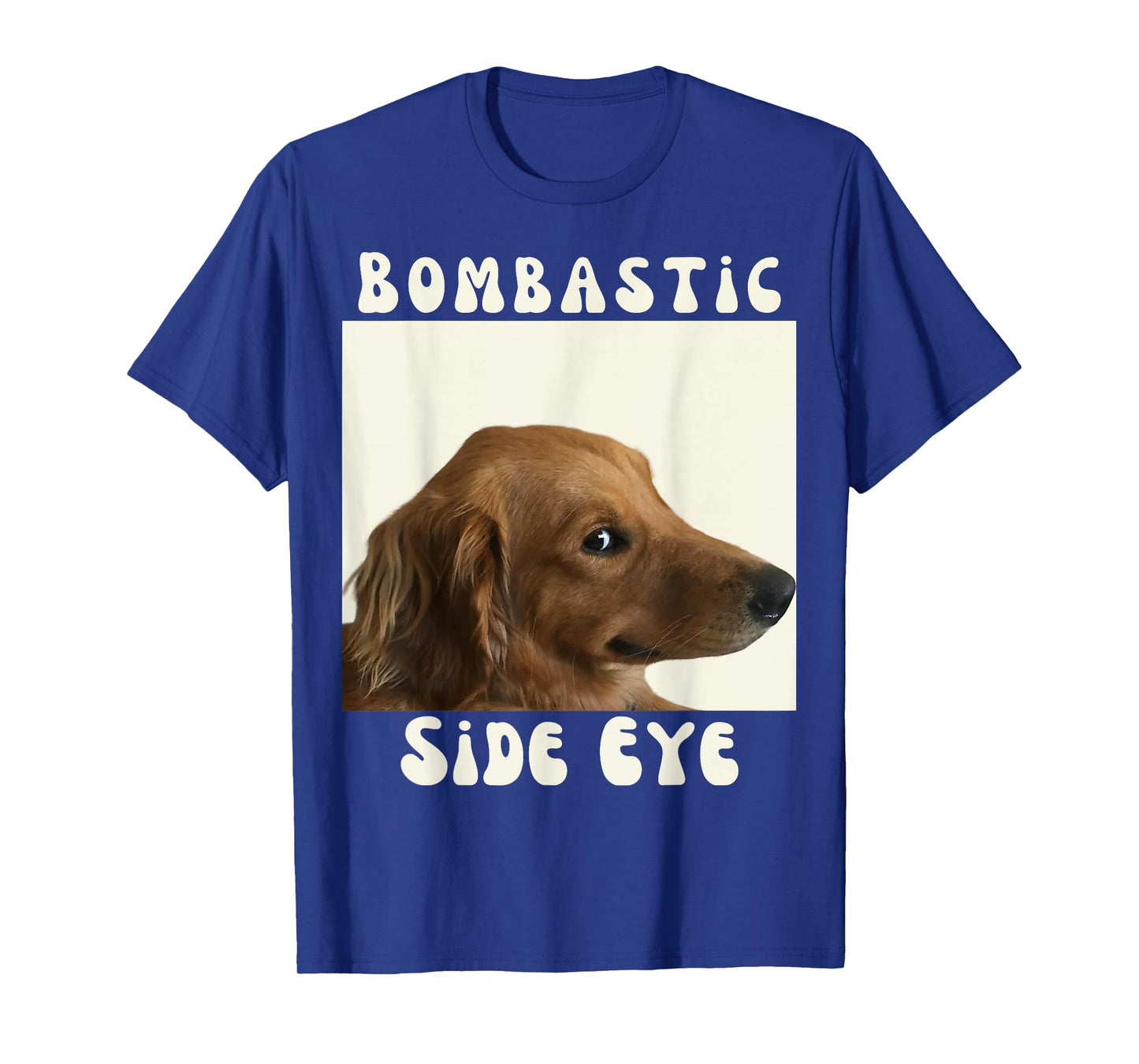 Bombastic Side Eye Funny Dog Meme Sarcastic Saying T-Shirt