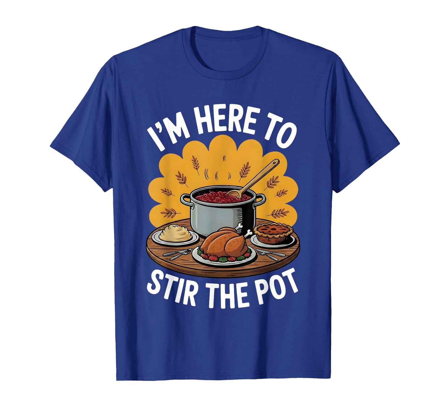 I'm Here to Stir The Pot Funny Cooking Lover Pun Men Women T-Shirt