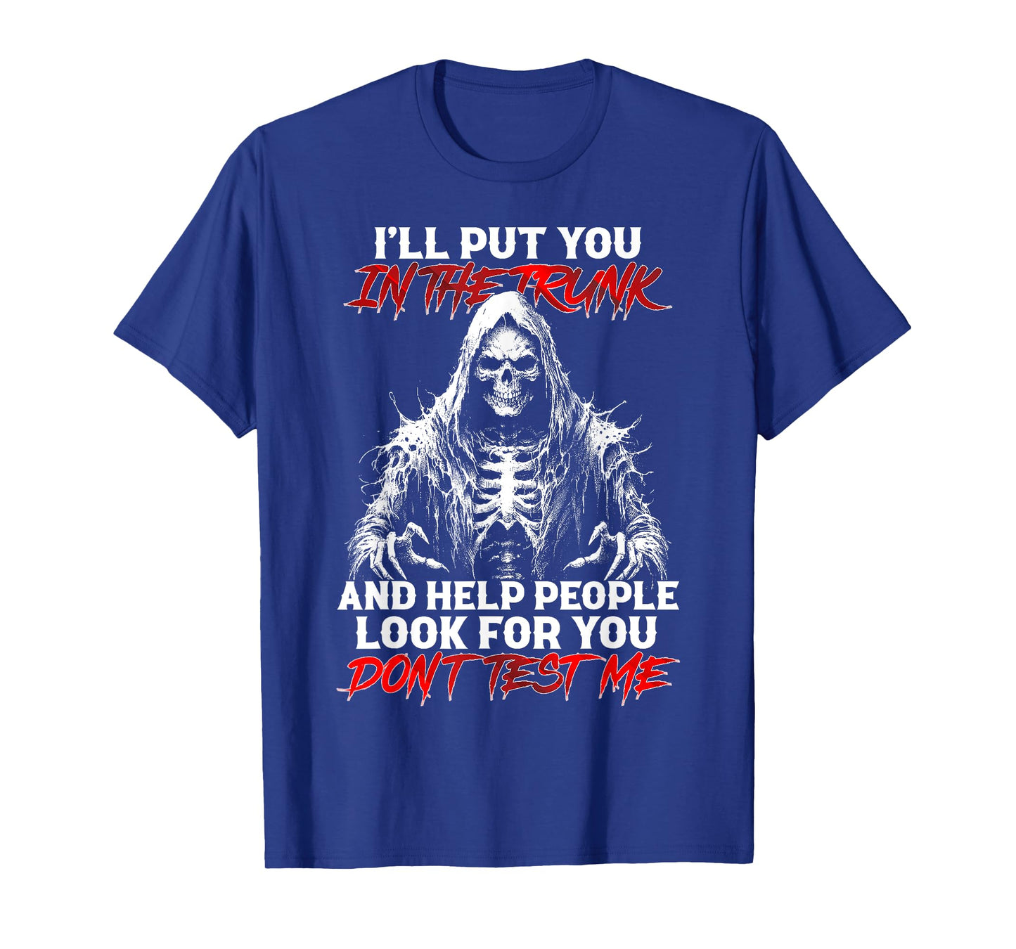 I'll Put You In The Trunk And Help People Look For Funny Tee T-Shirt