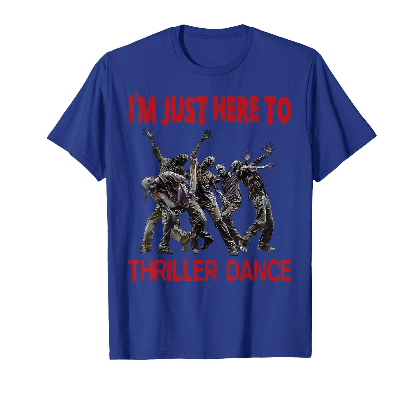 I'm Just Here To Thriller Dance zombie Halloween Women Men T-Shirt
