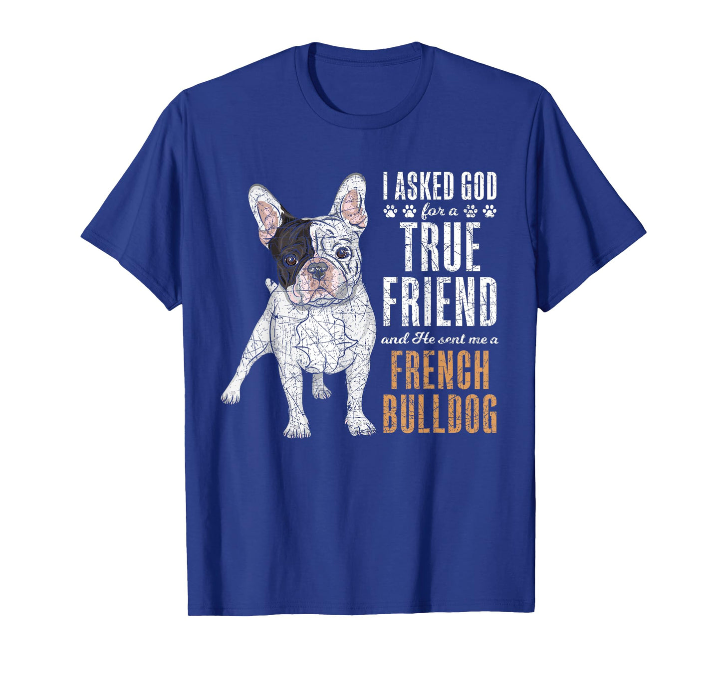 I Asked God For A True Friend So He Sent Me A French Bulldog Men Women Girls Kids T-Shirt