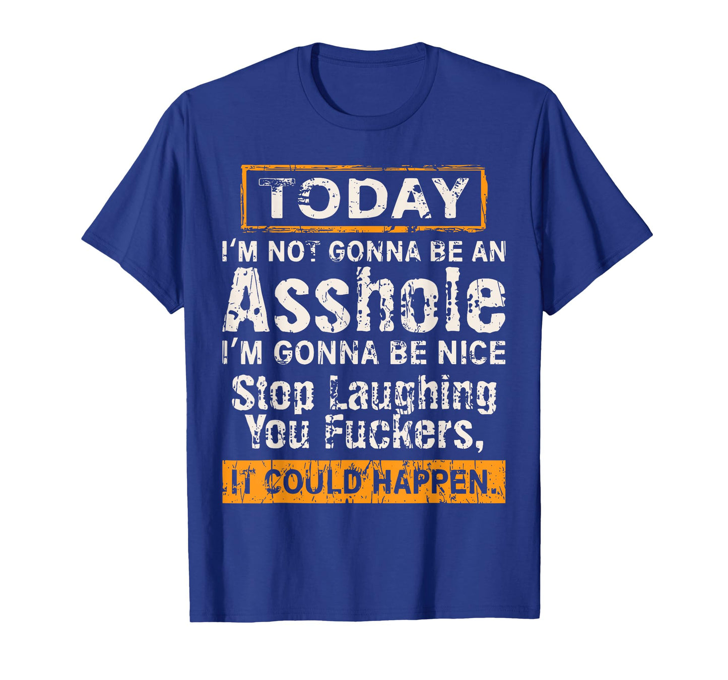 Today I'm Not Gonna Be An Asshole I'm Gonna Be Nice T-Shirt