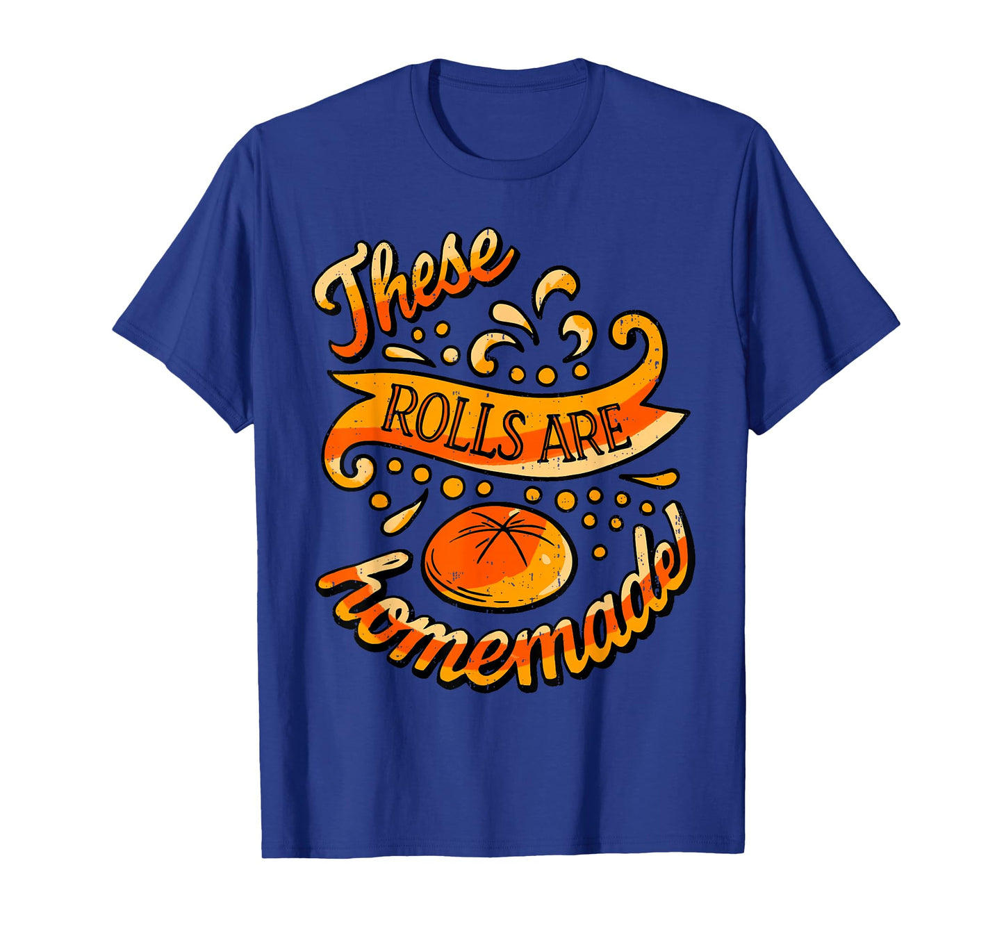These Rolls are Homemade Funny Thanksgiving Feast Harvest T-Shirt
