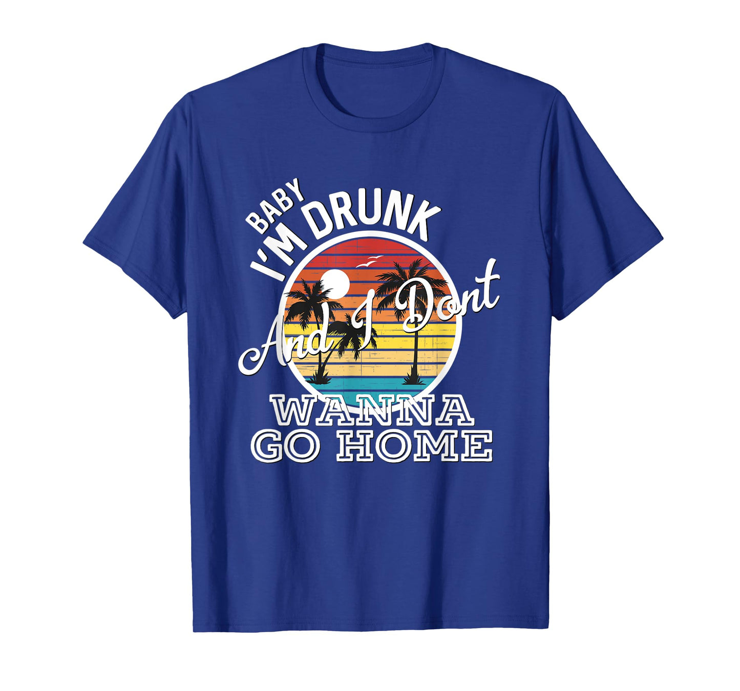 I'm Drunk And I Don't Wanna Go Home Country Music Lyrics T-Shirt
