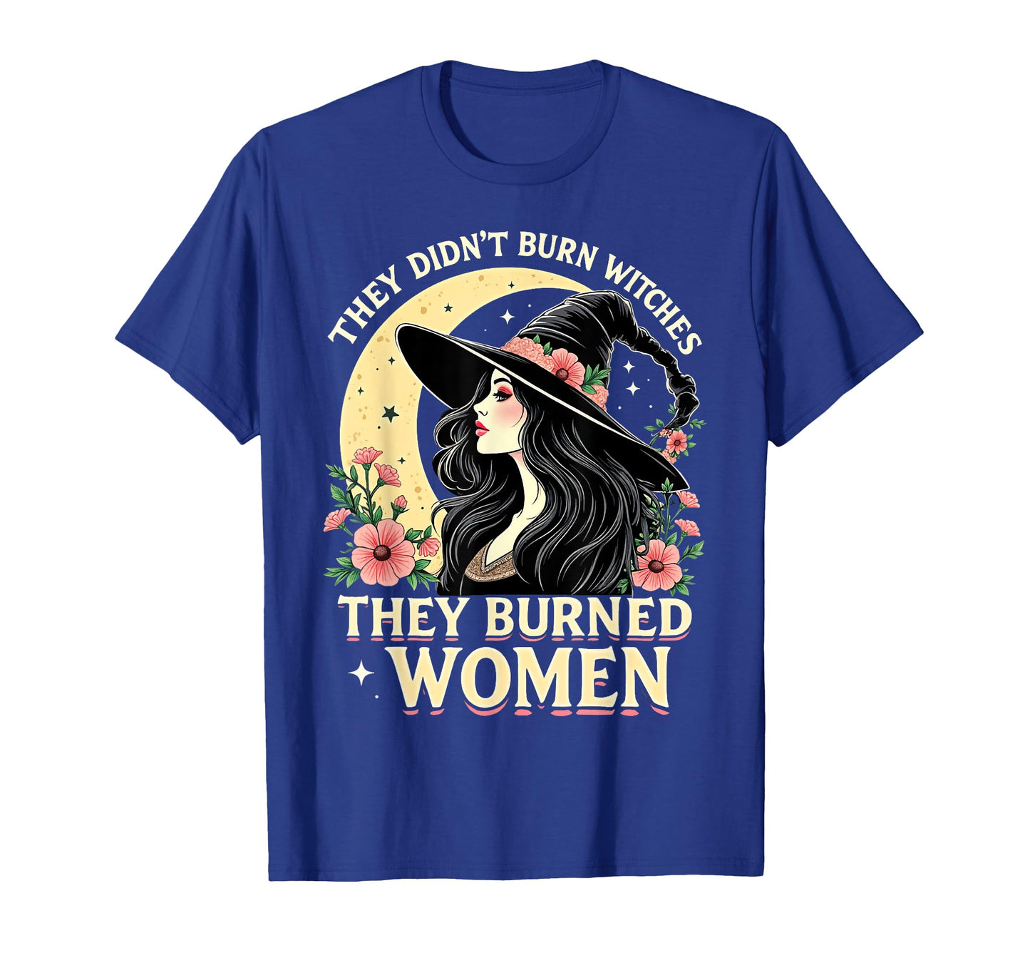 They Didn't Burn Witches They Burned Women Witch Trial T-Shirt