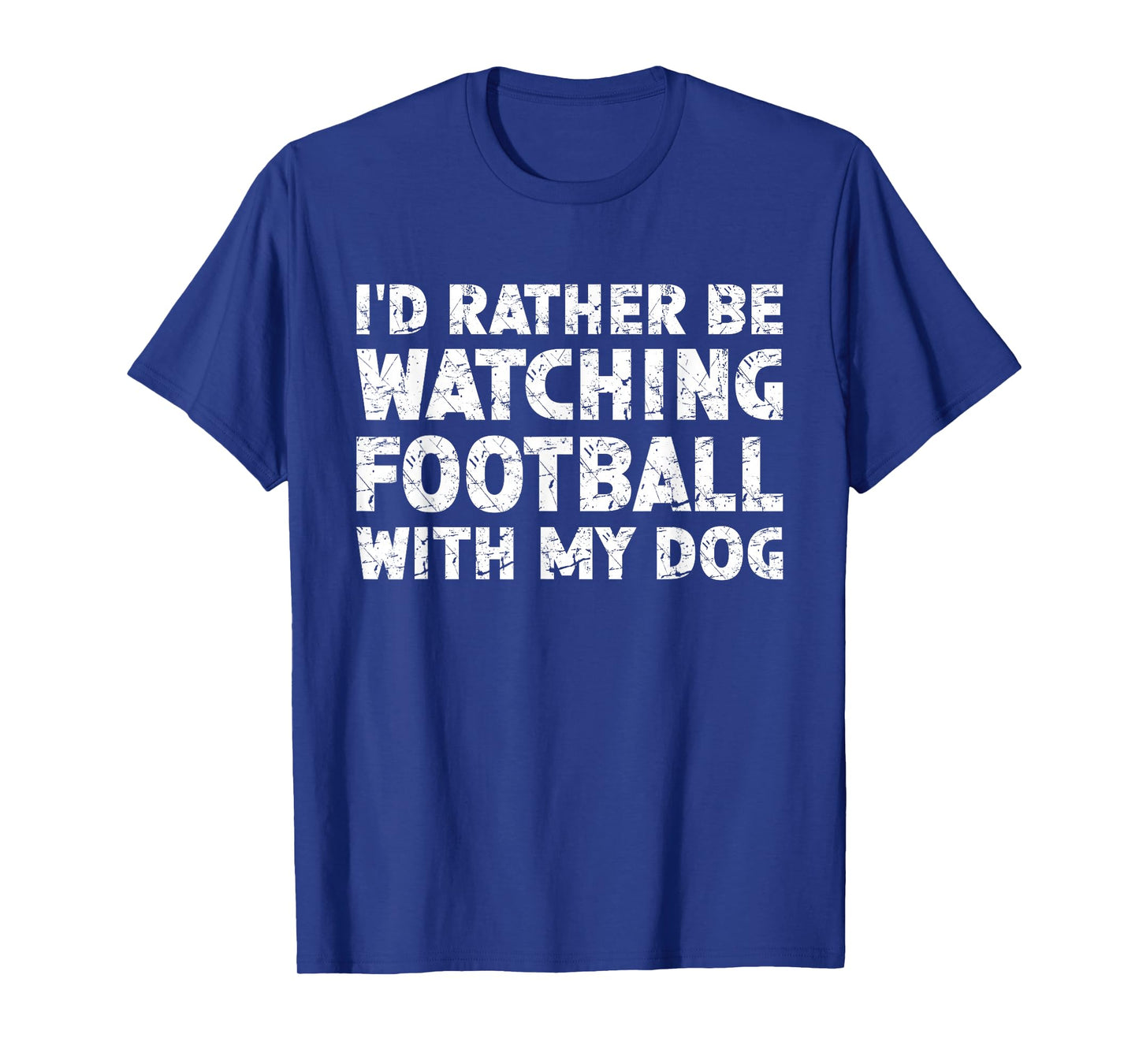 I'd Rather Be Watching Football With My Dog T-Shirt