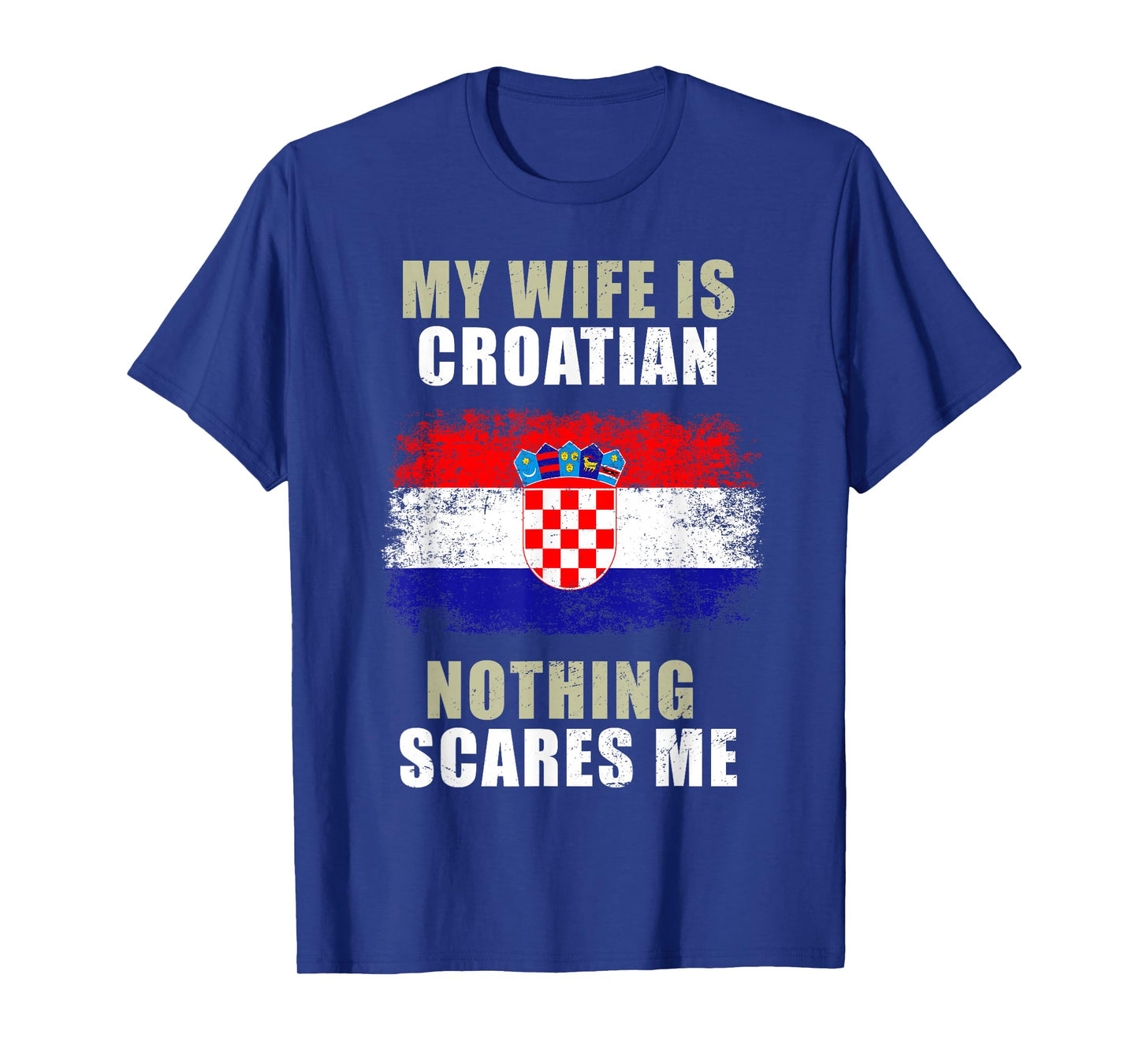My Wife Is Croatian Nothing Scares Me T-Shirt