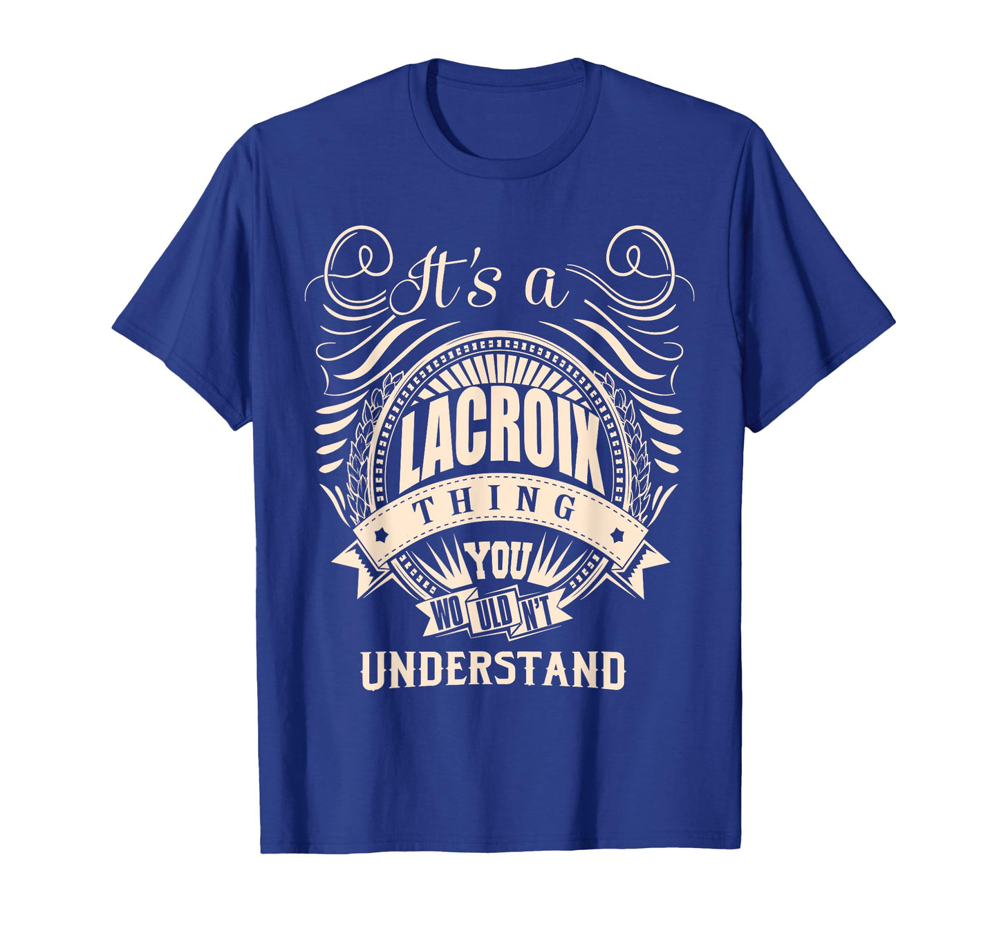 It is a LACROIX Thing You Wouldn't Understand Gifts T-Shirt