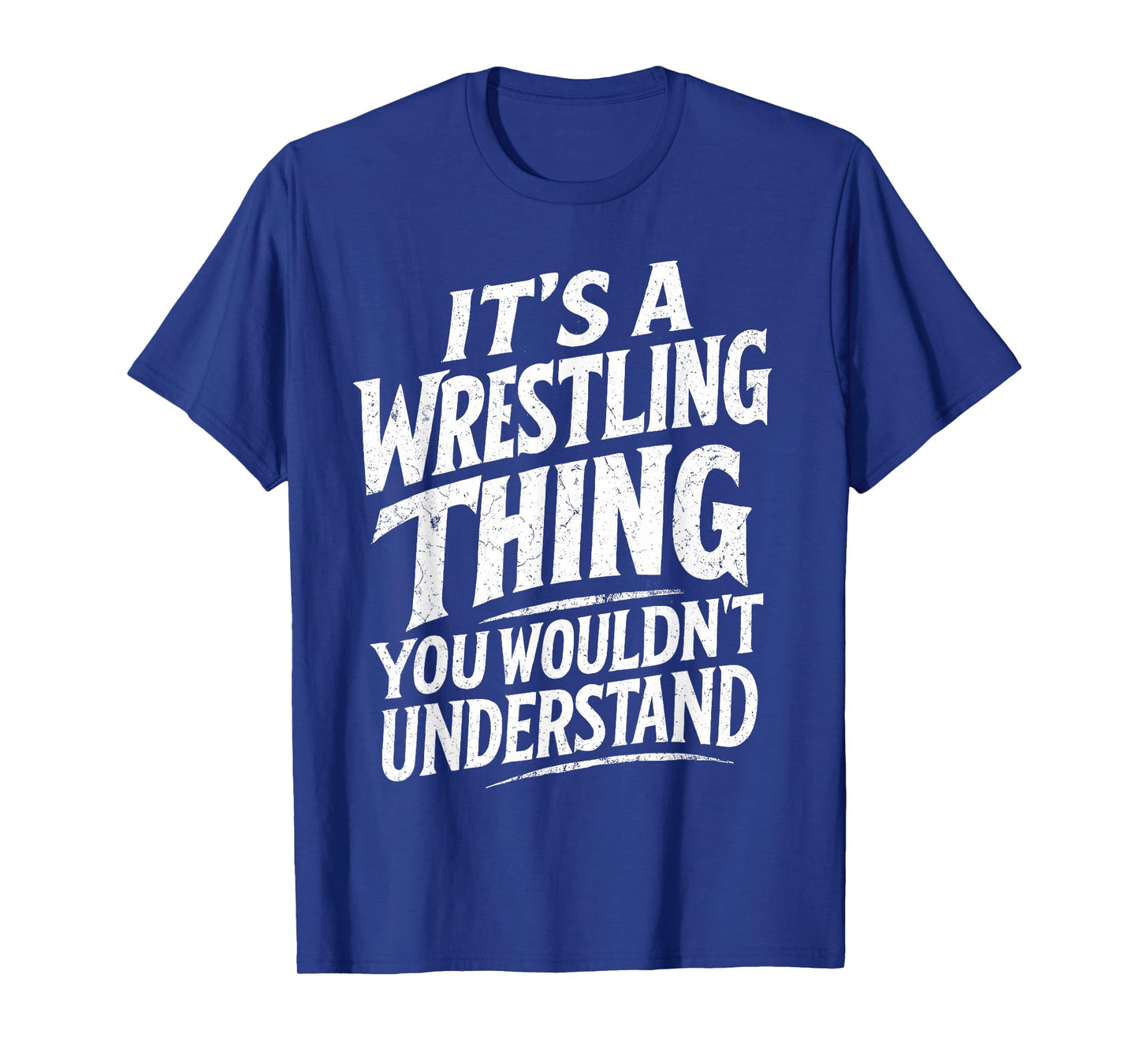 It’s a Wrestling Thing You Wouldn’t Understand Wrestler T-Shirt