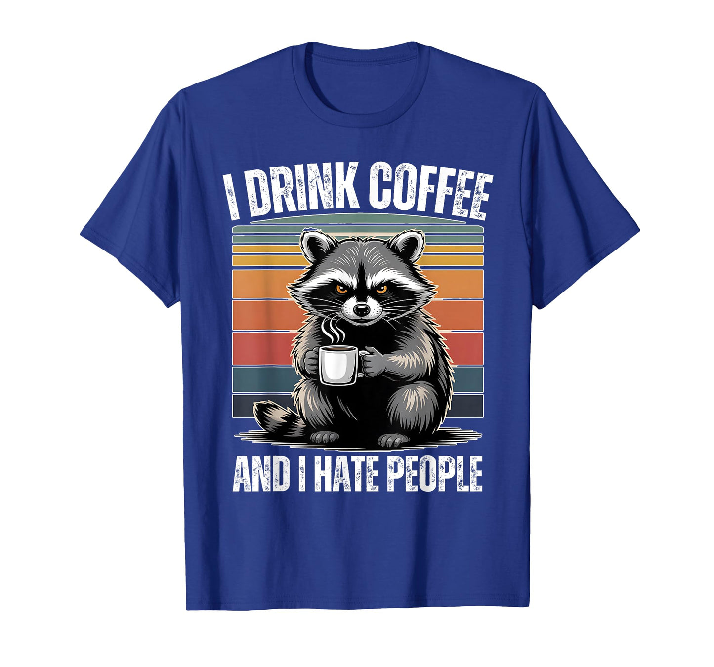 I Drink Coffee and I Hate People Raccoon Funny Humor T-Shirt