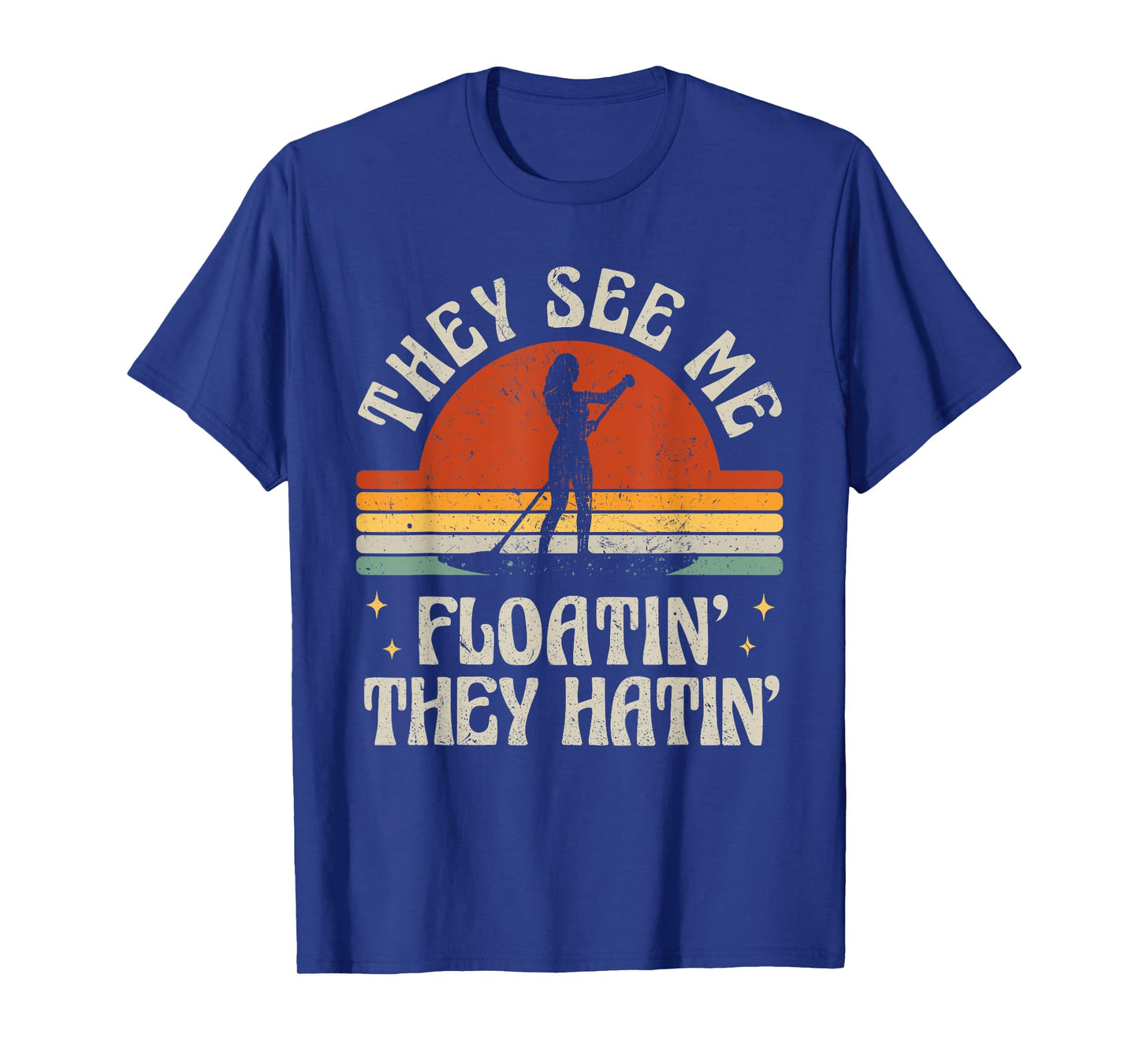 Retro SUP Paddle Boarding They See Me Floatin' They Hatin' T-Shirt