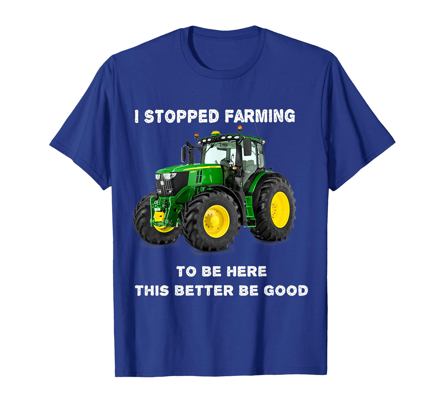 Vintage I Stopped Farming To Be Here This Better Be Good T-Shirt