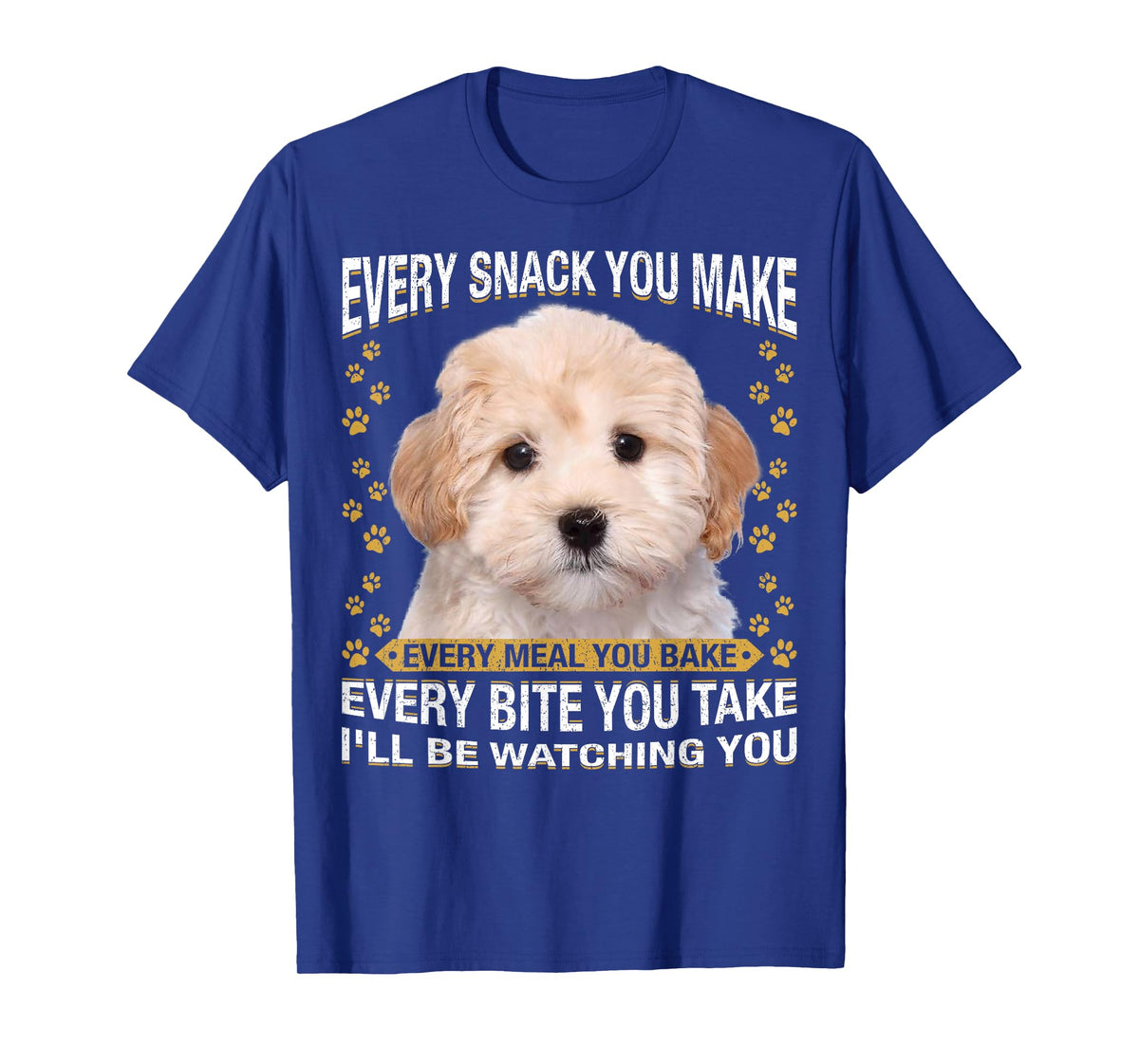 Every Snack You Make Funny Maltipoo Dog Mom, Dog Dad T-Shirt