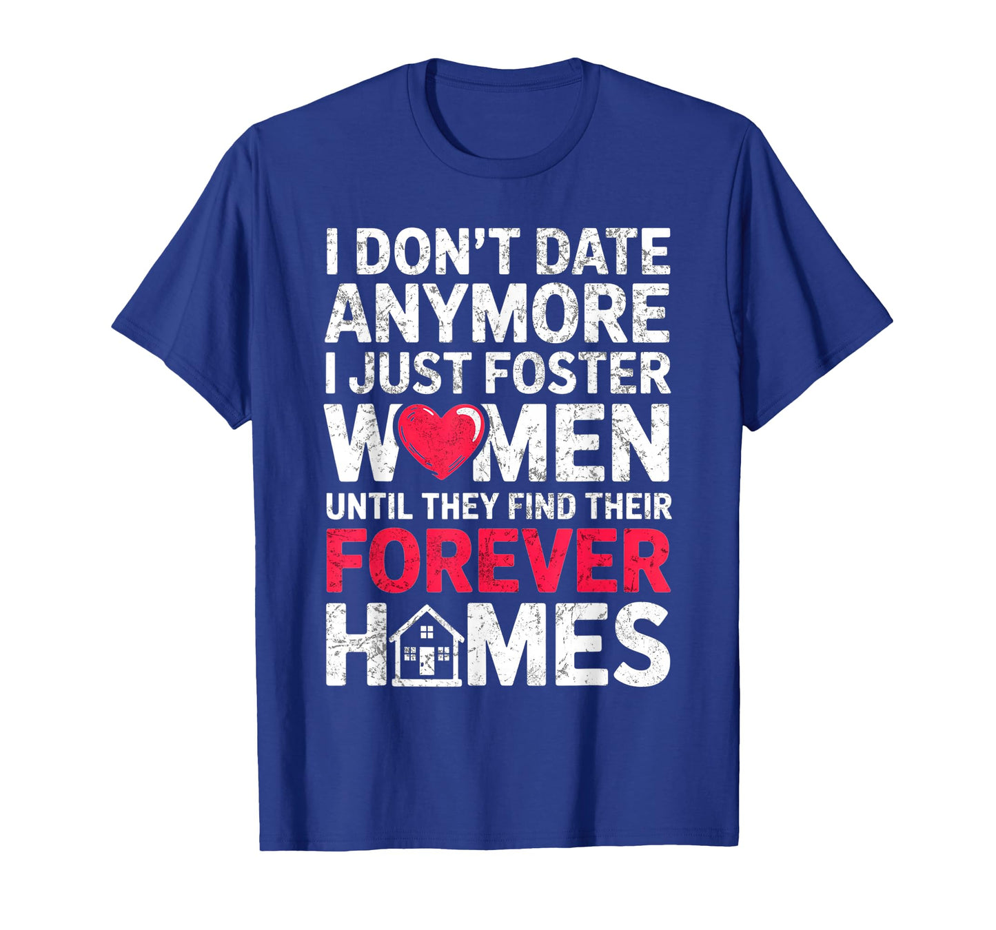 I Just Foster Women Until They Find Their Forever Homes T-Shirt