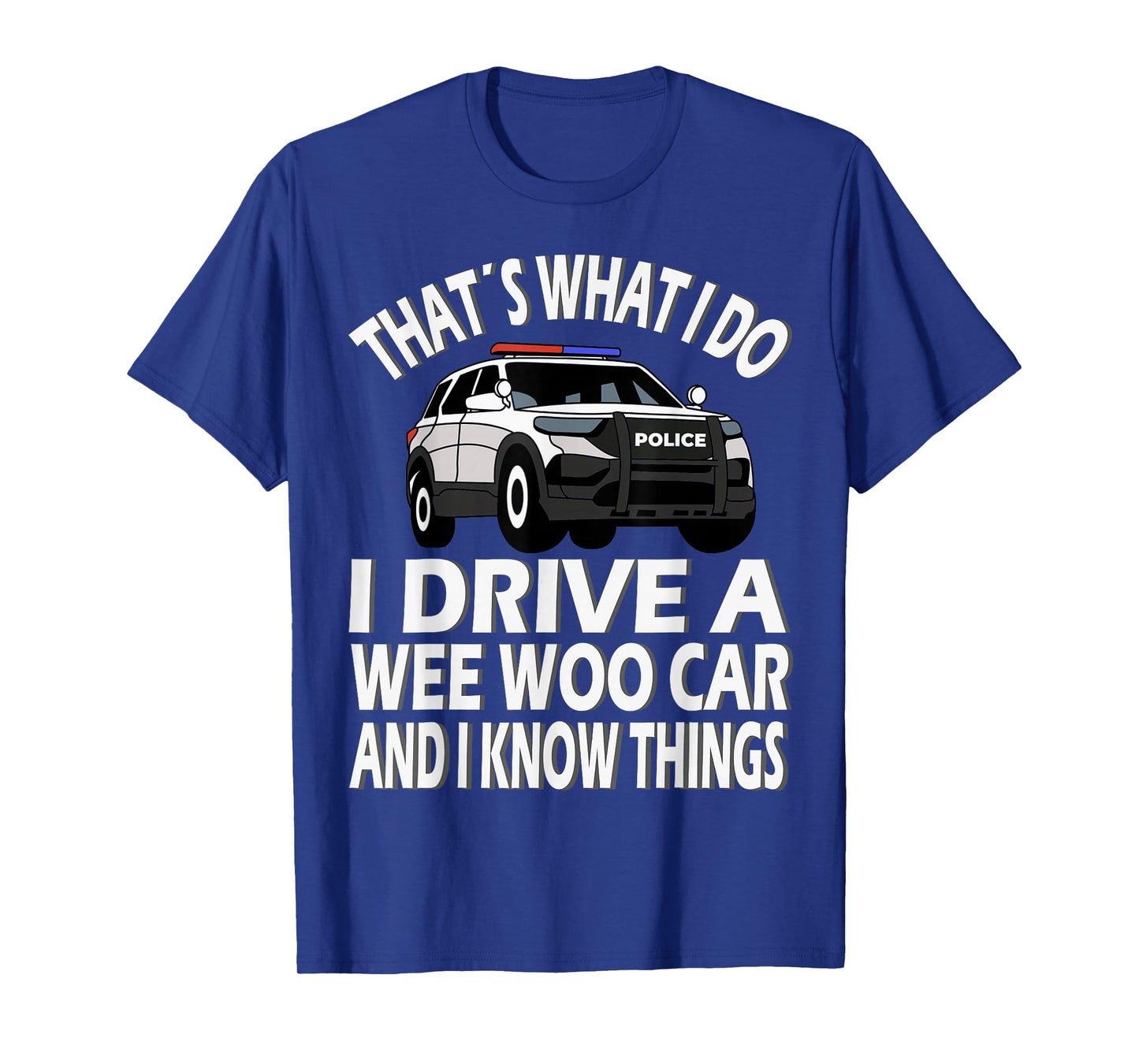 I drive a Wee Woo Car, funny Police Officer T-Shirt