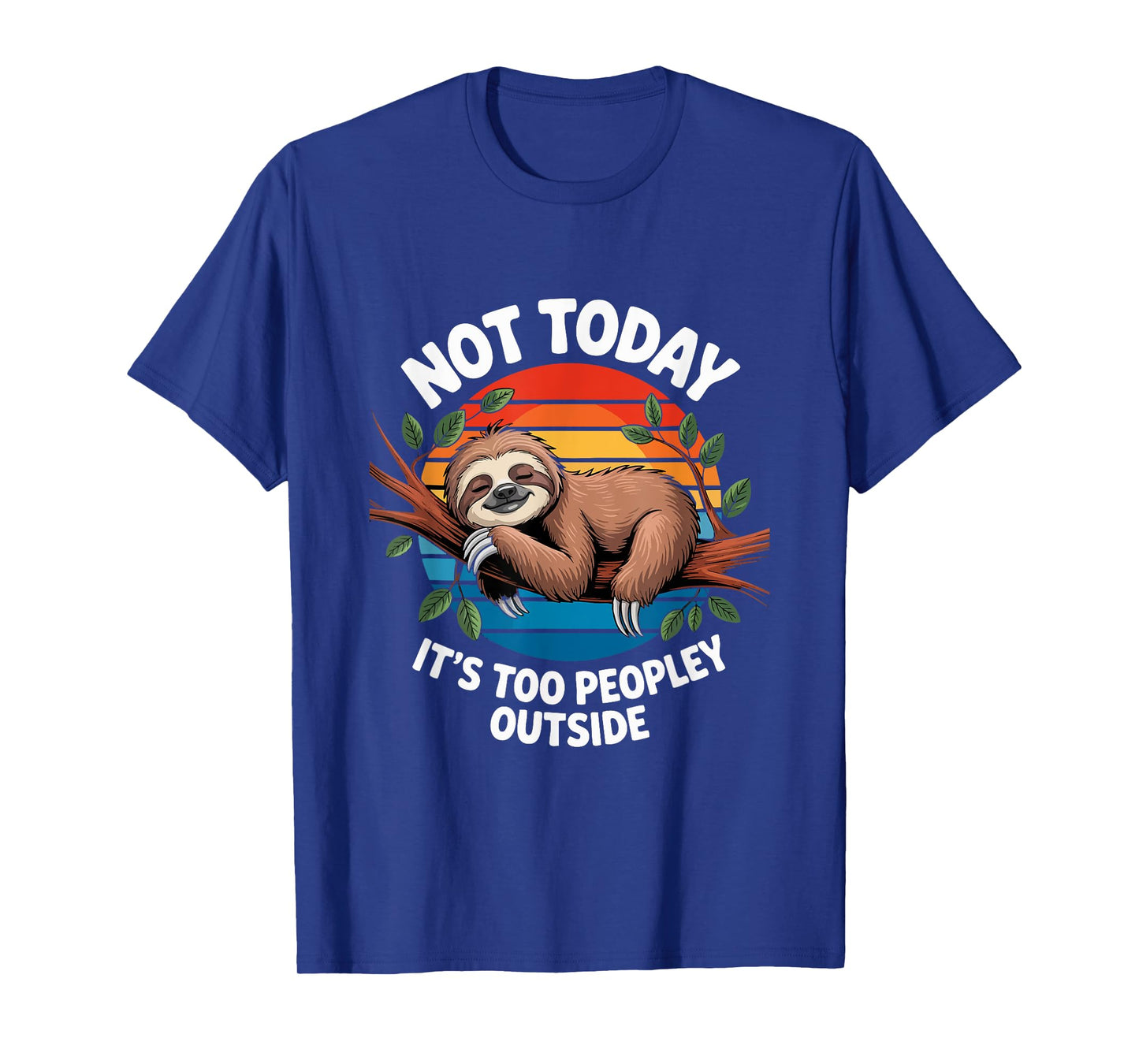 Funny Sloth Not Today It's Too Peopley Outside T-Shirt