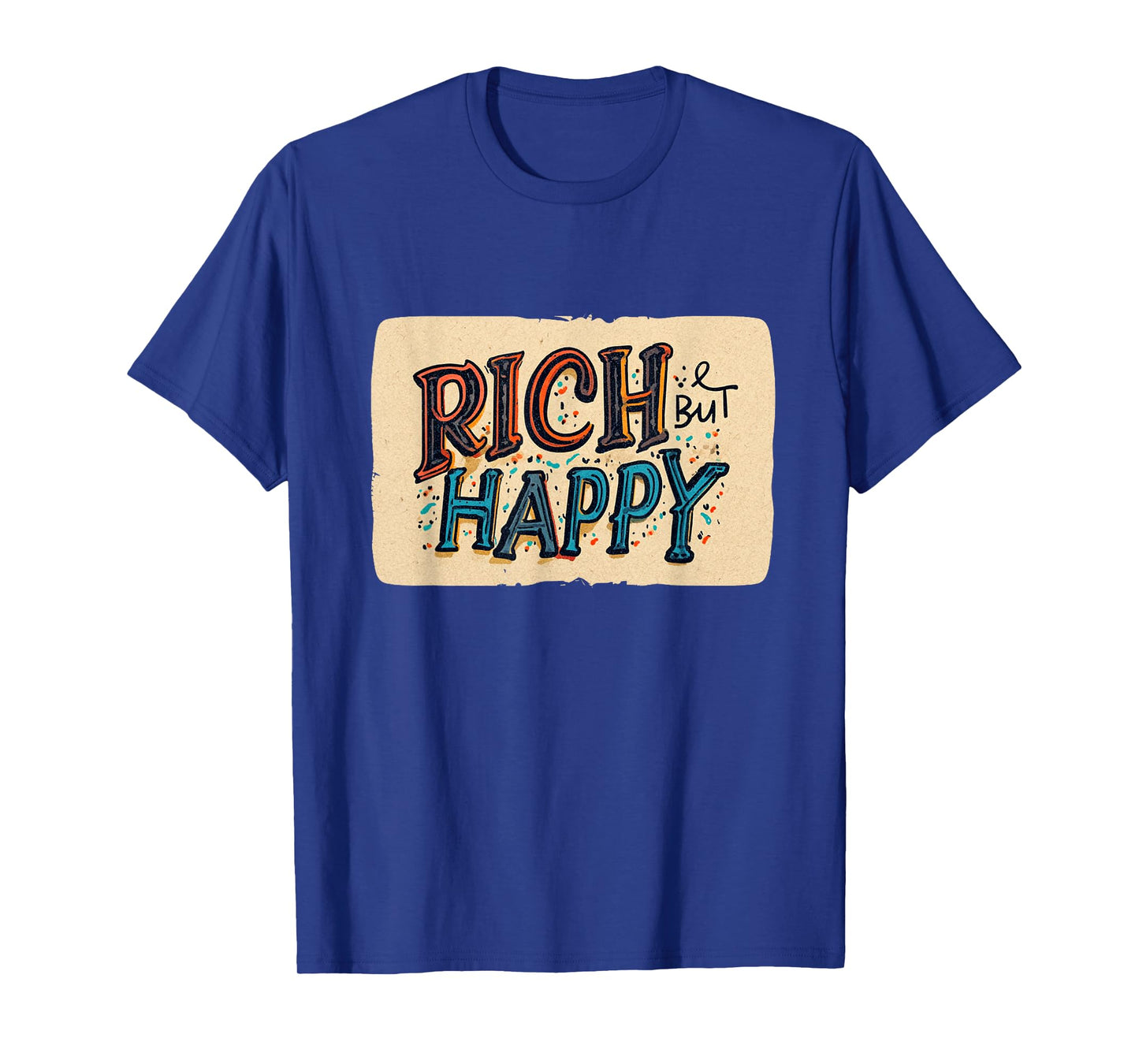 Nice Rich but Happy Speech for Sarcasm Statement Lovers T-Shirt