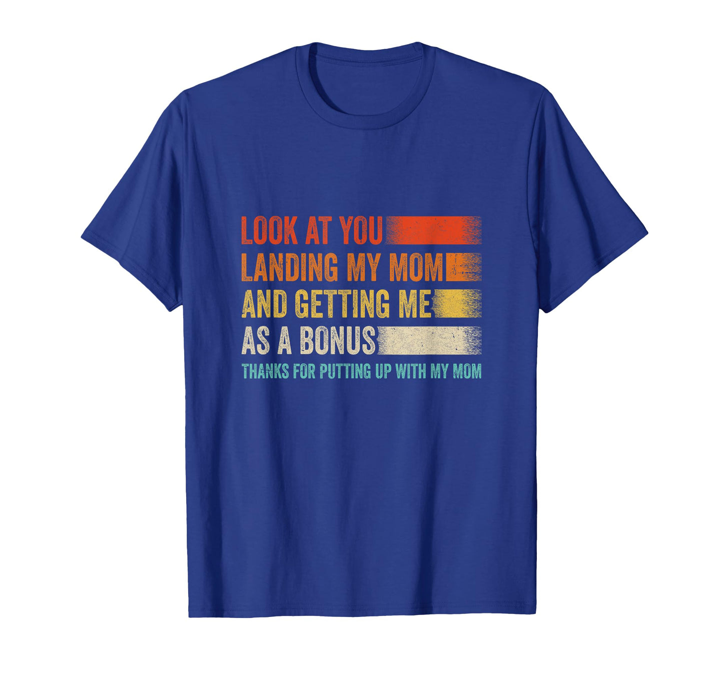 Look At You Landing My Mom And Getting Me As A Bonus Retro T-Shirt