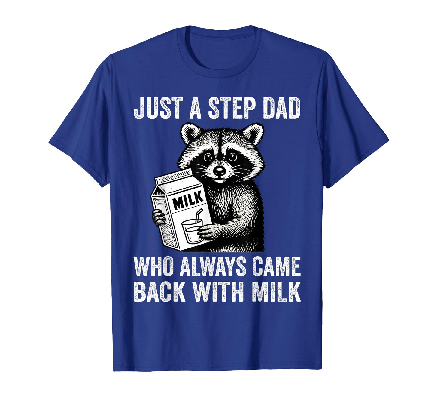 Just A Step Dad Who Always Came Back With The Milk Raccoon T-Shirt