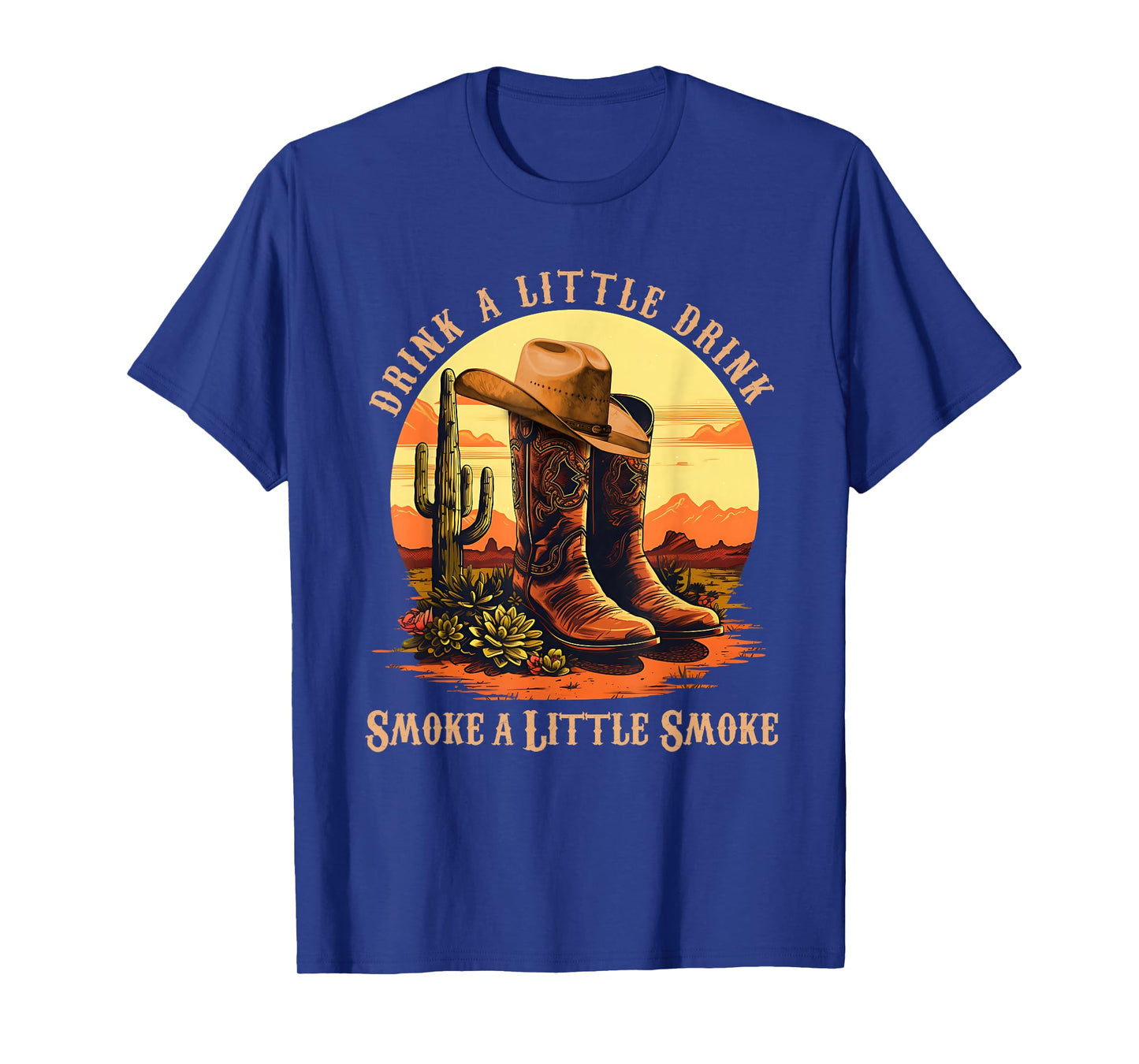Drink A Little Drink, Smoke A Little Smoke Retro Cowboy Hat T-Shirt