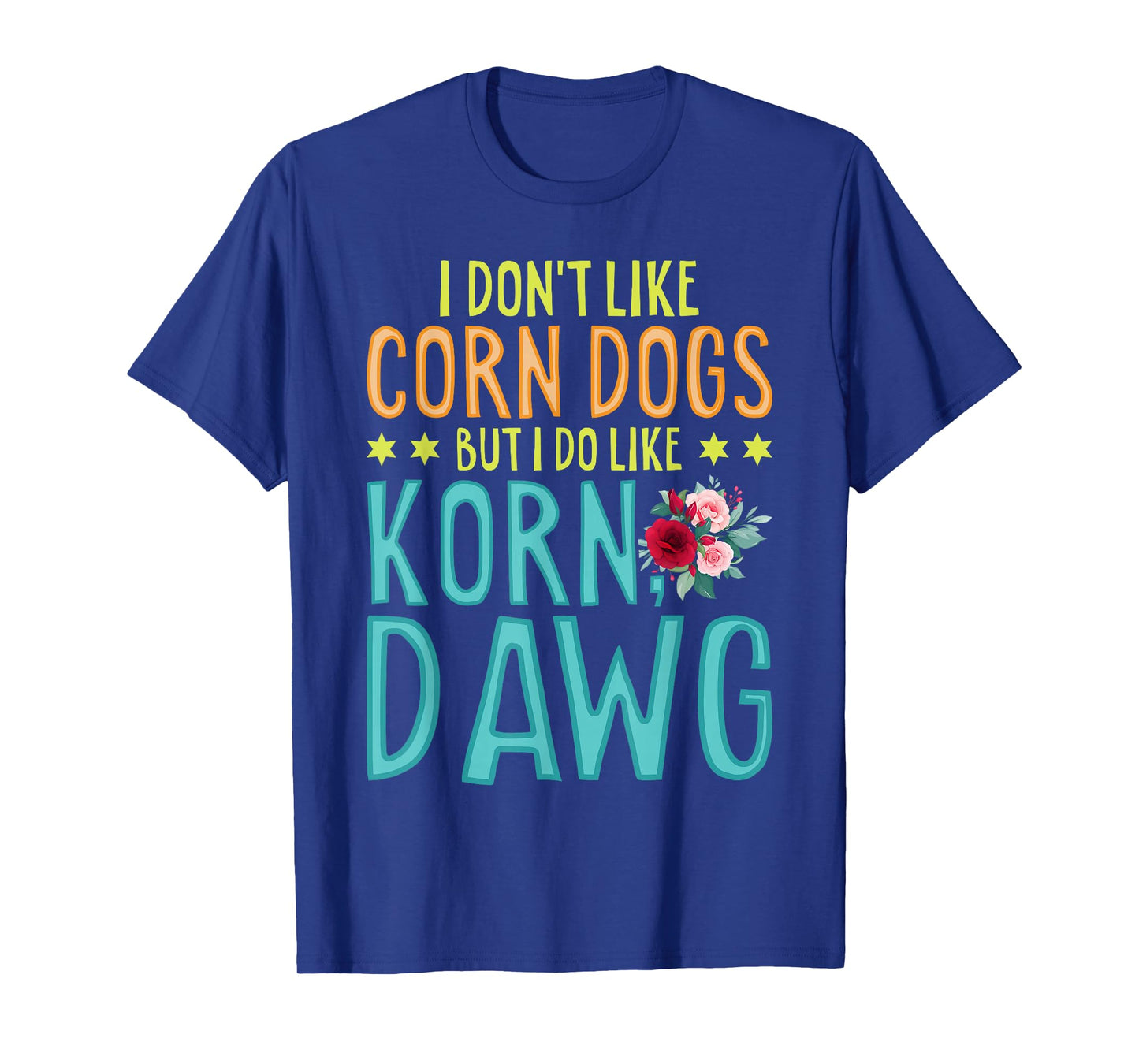Funny Food I Don't Like Corn Dog But I Do Like Korn Dawg T-Shirt