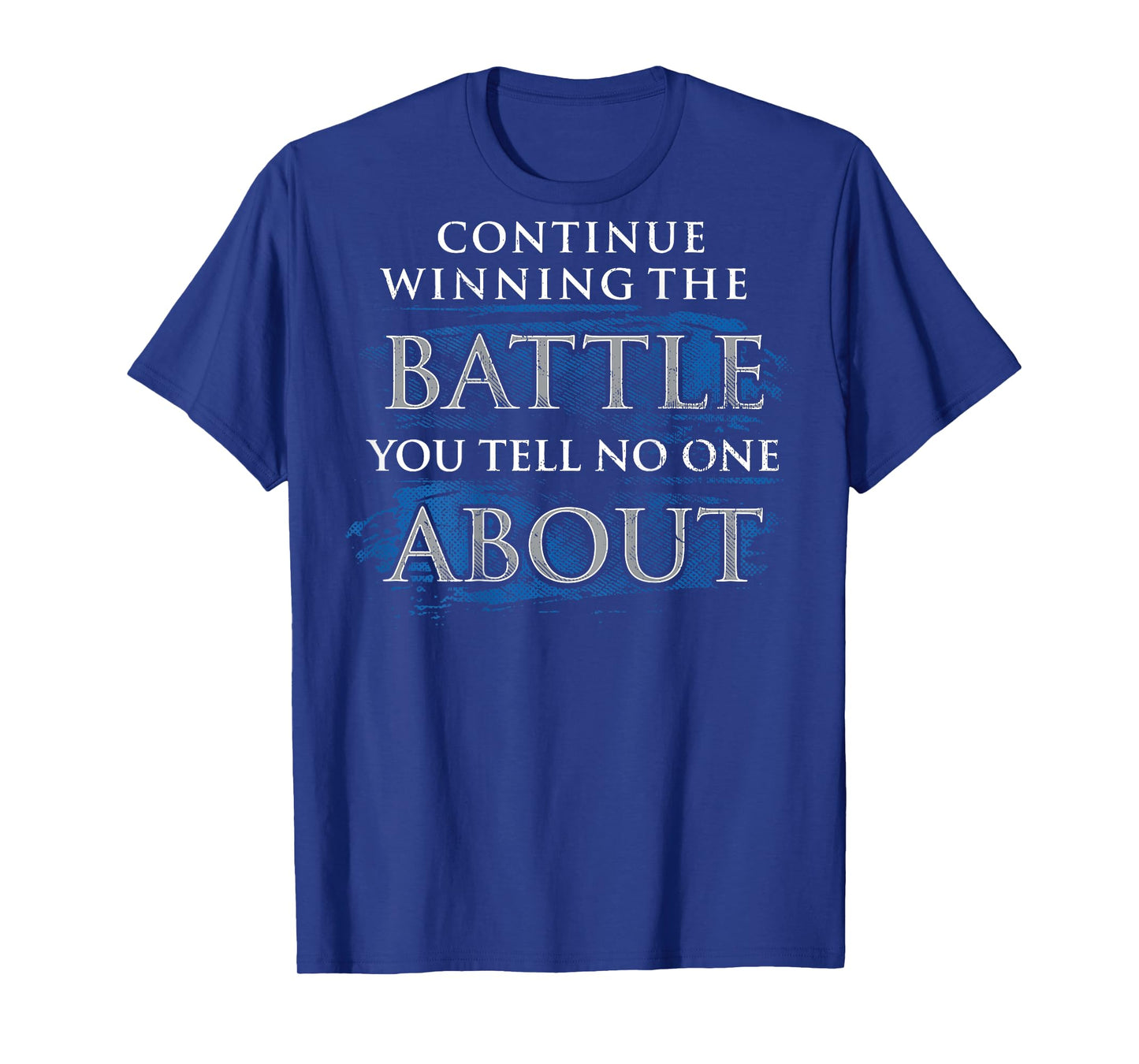 Continue Winning The Battle You Tell No One About (on back) T-Shirt