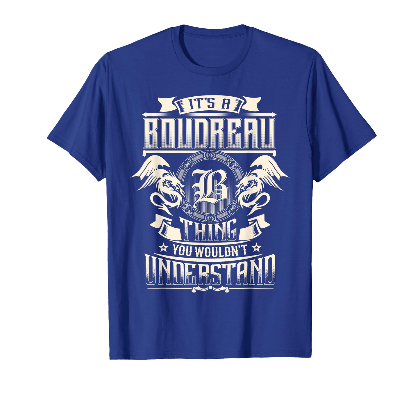 It's A BOUDREAU Thing You Wouldn't Understand Family Name T-Shirt