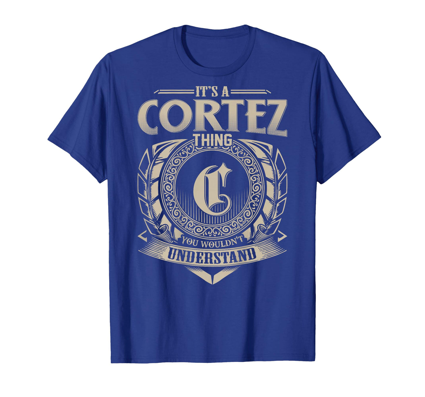 It's A CORTEZ Thing You Wouldn't Understand Family Name T-Shirt