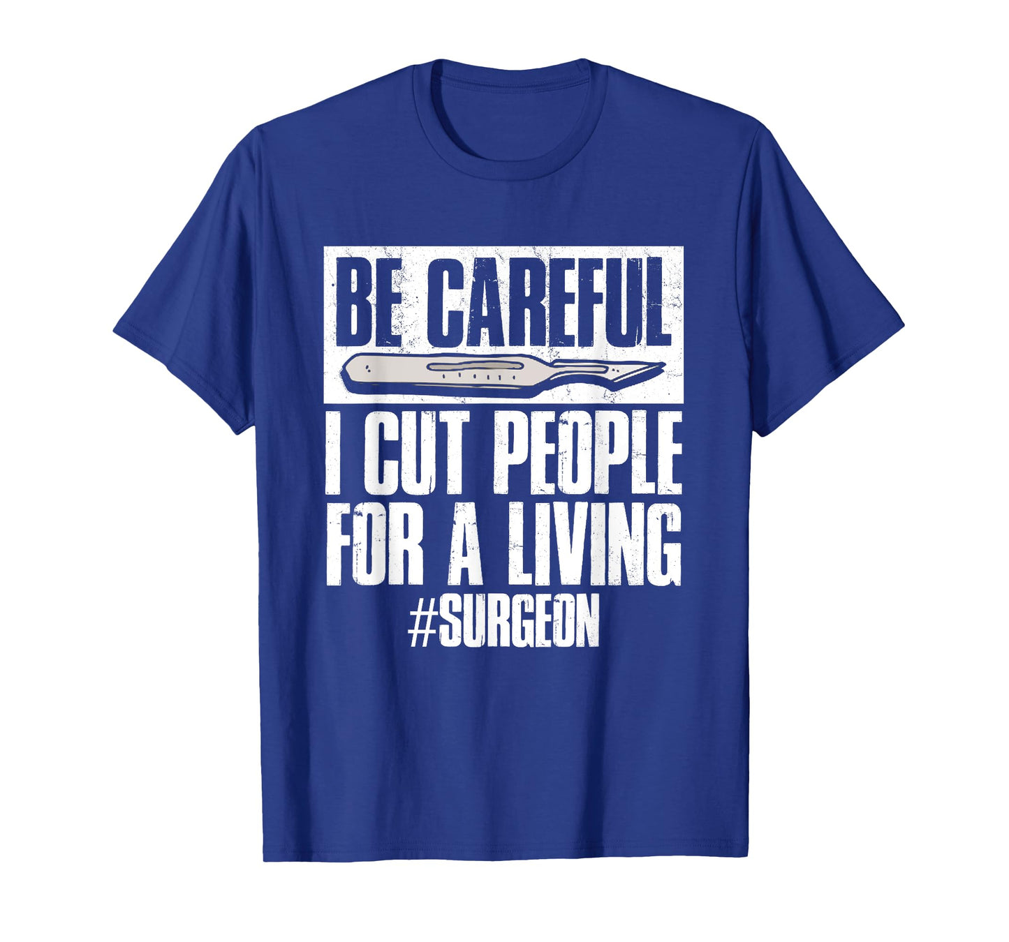 Be Careful I Cut People For Living | Surgeon Surgery T-Shirt