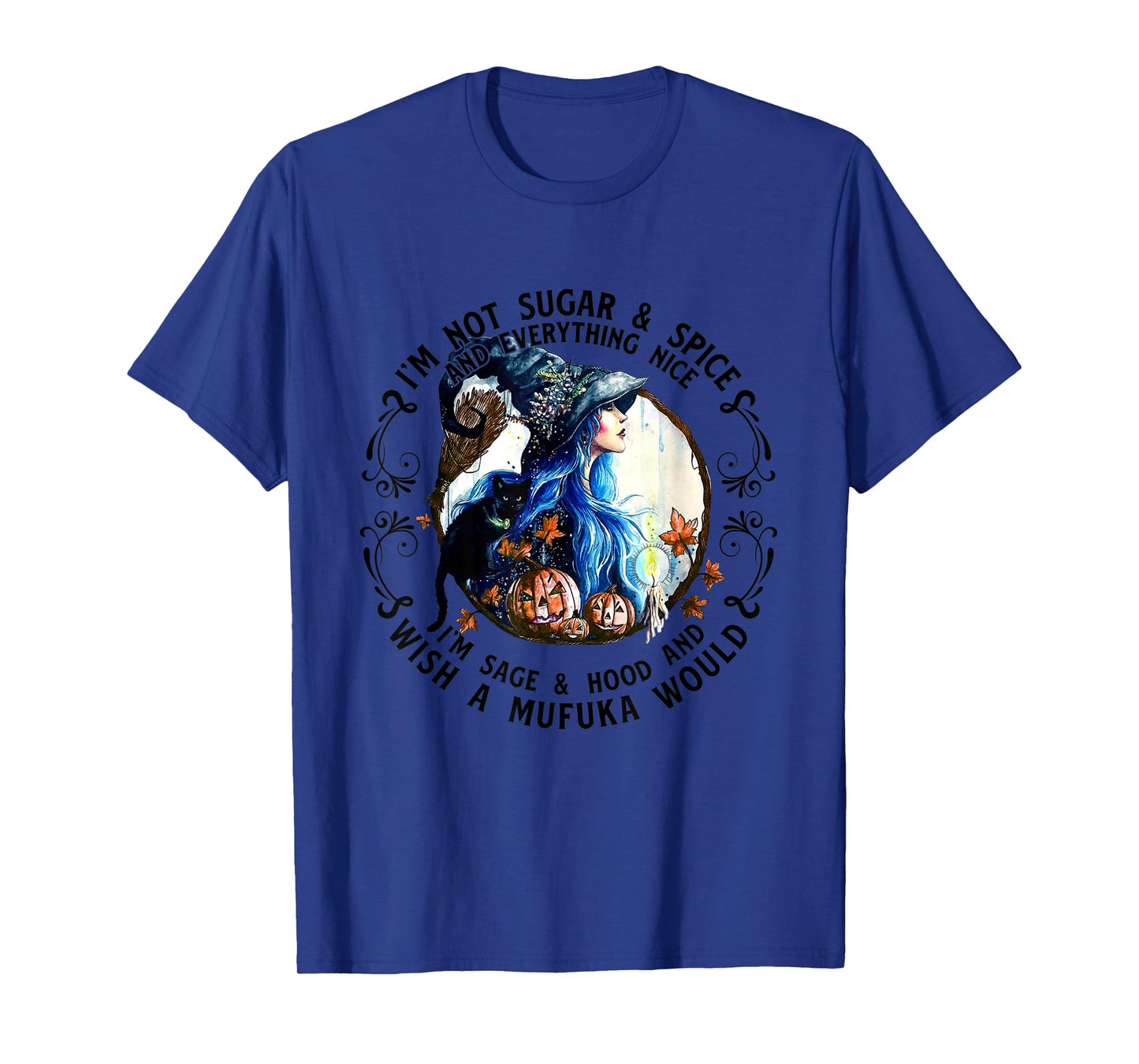 I'm Not Sugar Spice And Everything Nice I'm Sage and Hood T-Shirt