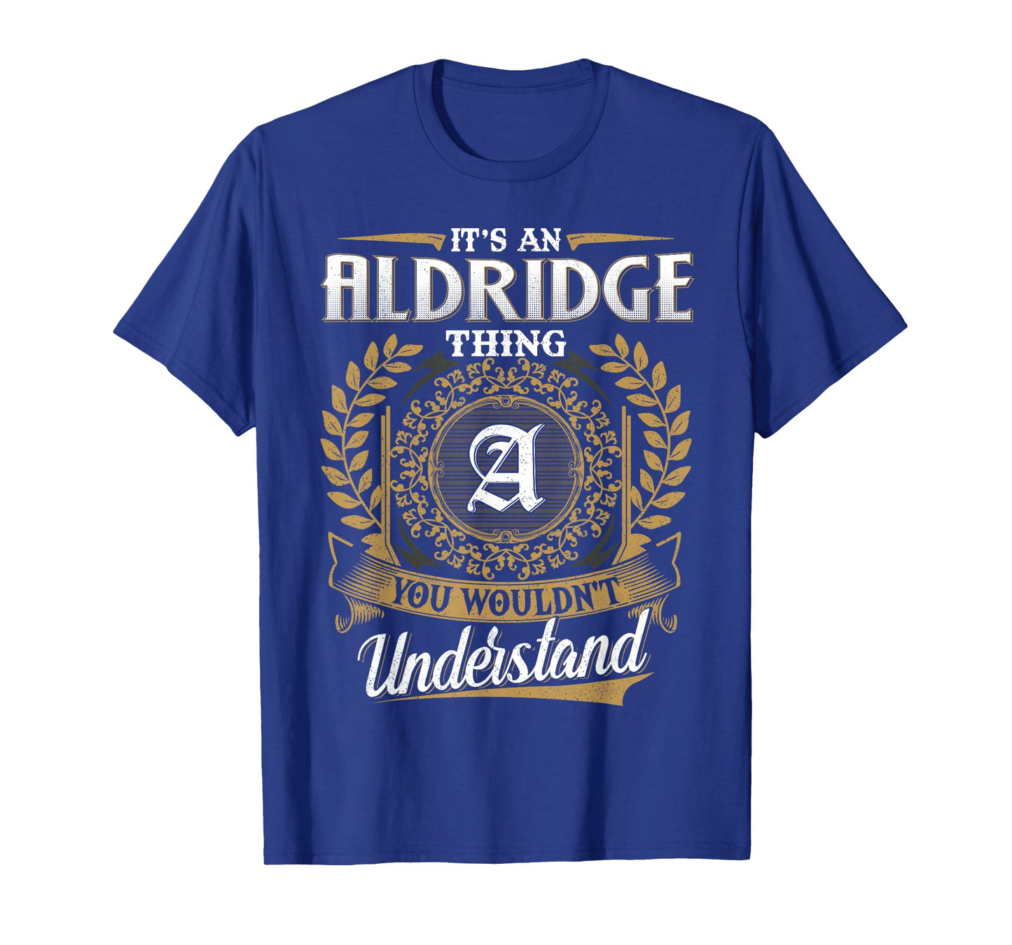 It's An ALDRIDGE Thing You Wouldn't Understand Name Classic T-Shirt
