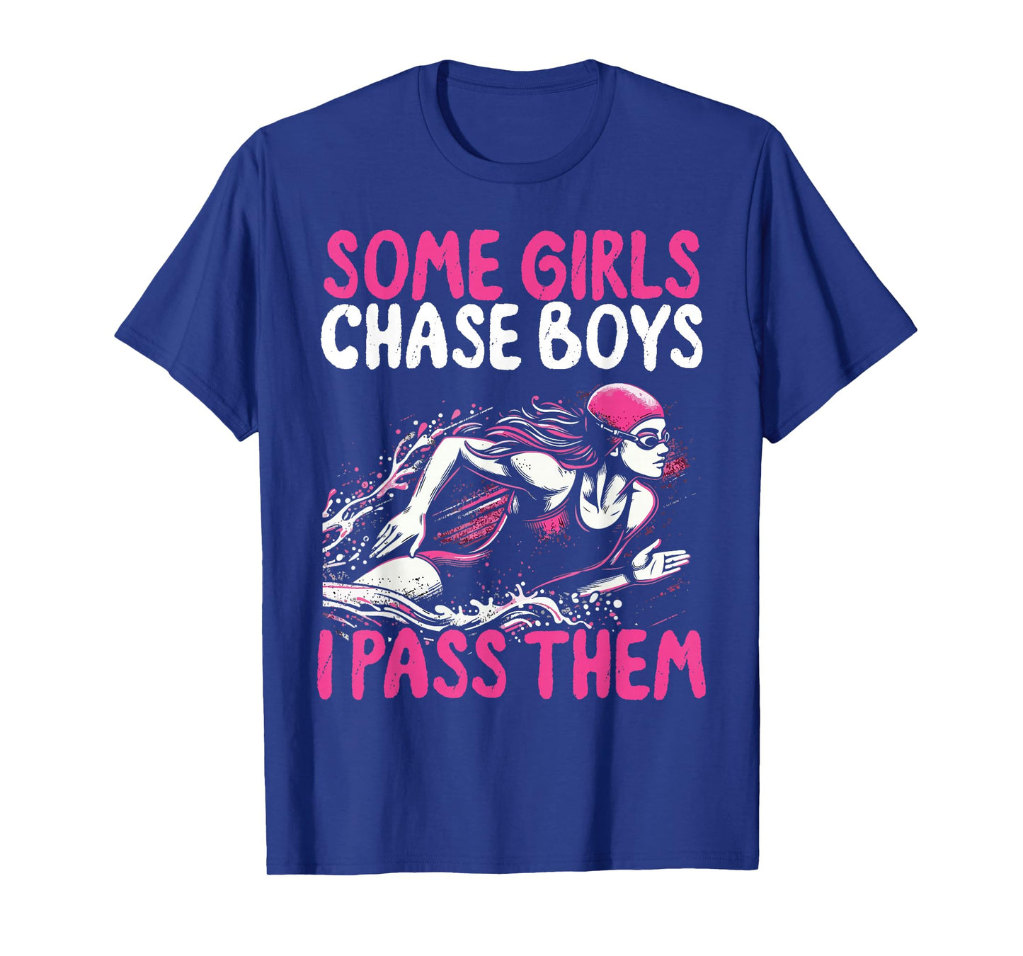 Some Girls Chase Boys I Pass Them - Funny Swimming Swim Gift T-Shirt