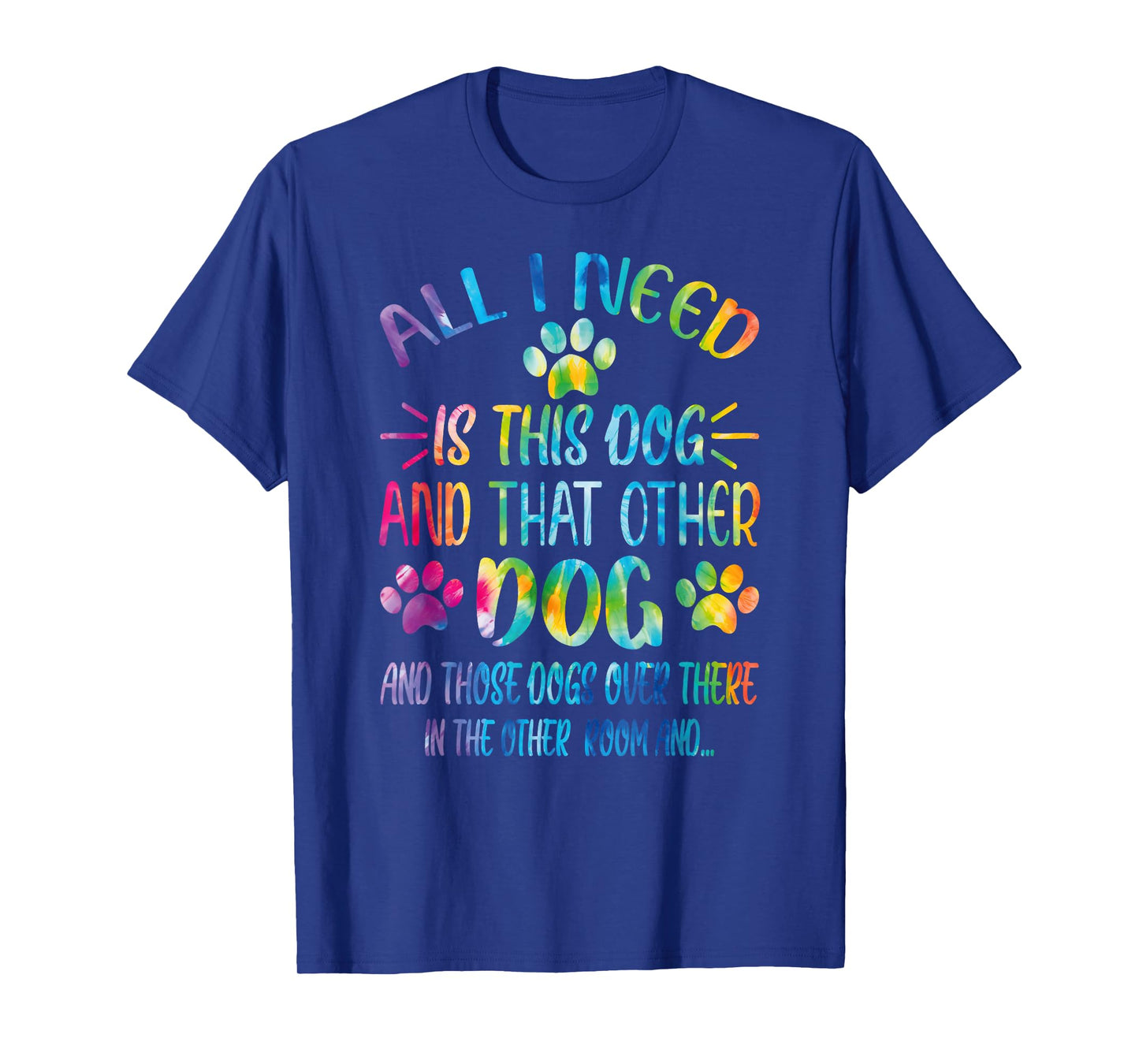 All I Need is This Dog and That Other Dogs Dog Lover T-Shirt