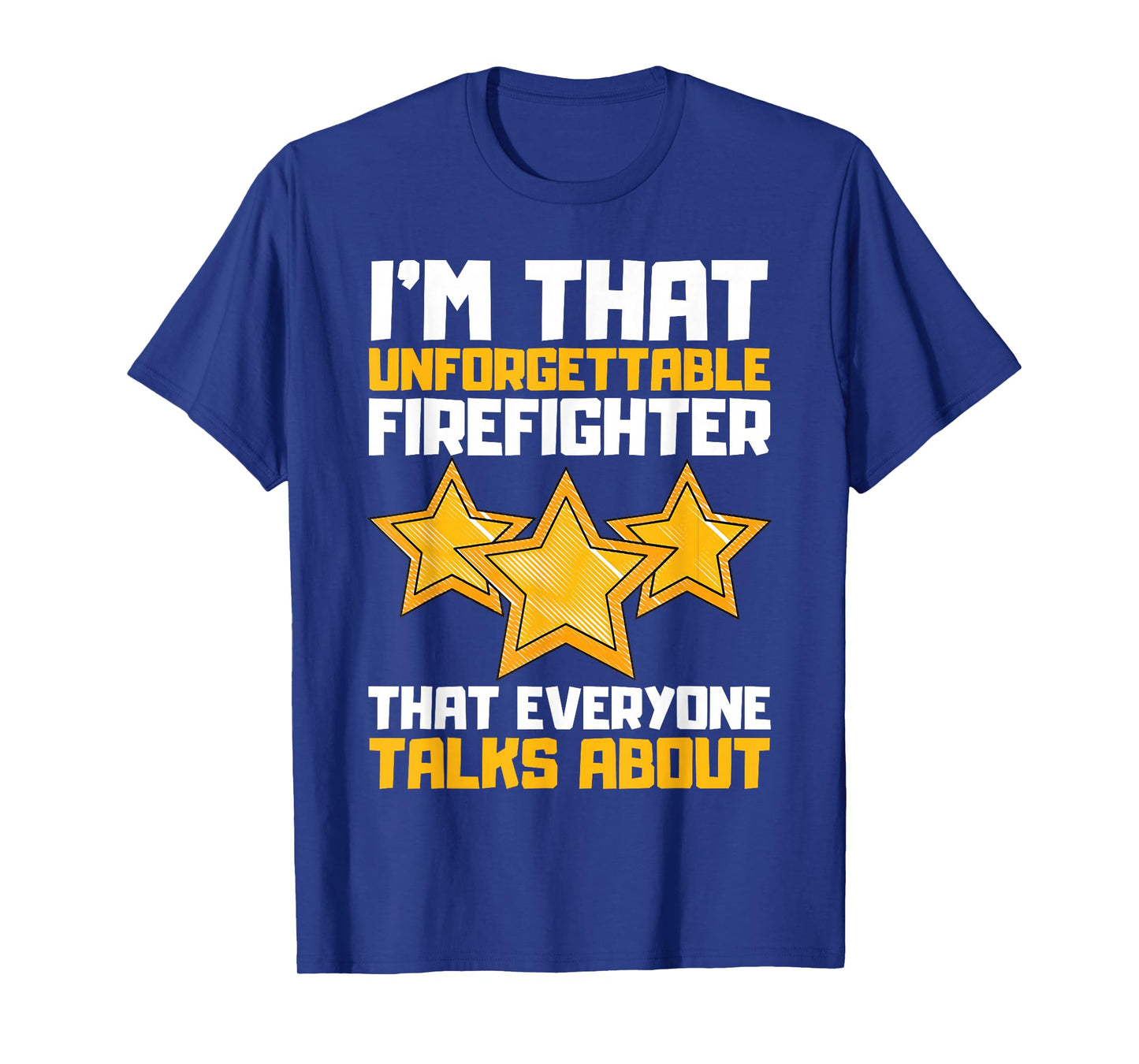 I'm That Unforgettable Firefighter That Everyone Talks About T-Shirt