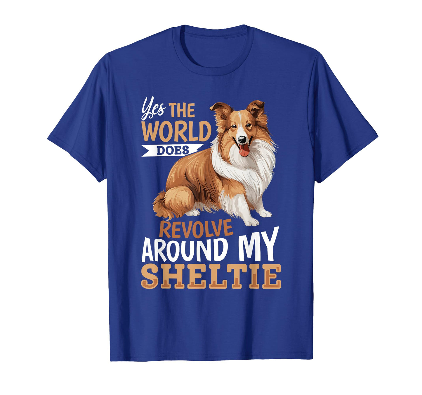 Shetland Sheepdog Dog Sheltie - Yes, the world does revolve T-Shirt