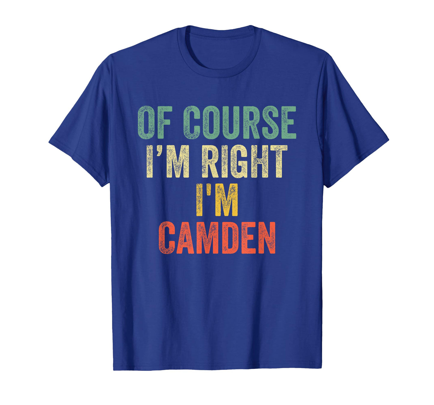 OF COURSE I'M RIGHT I'M Camden Shirt Birthday Gifts Funny T-Shirt