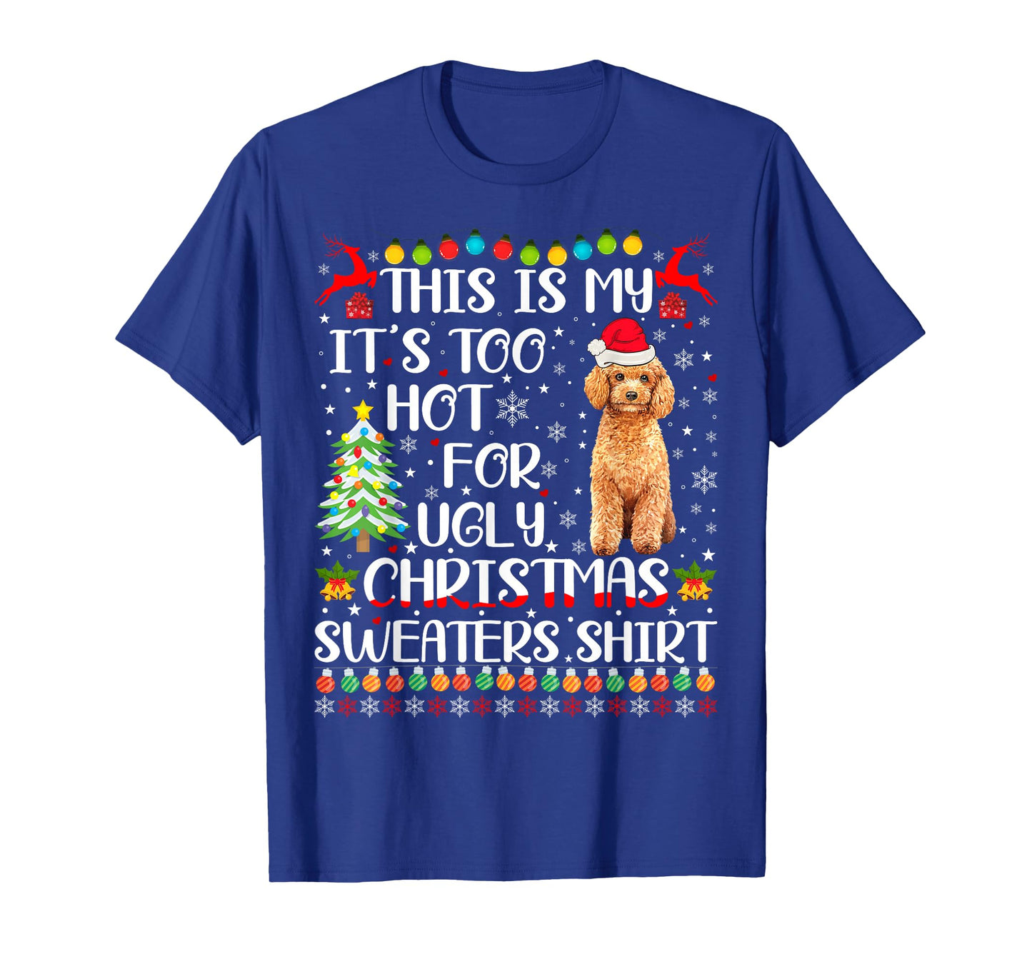 It's Too Hot For Ugly Christmas Sweaters Poodle Dog T-Shirt