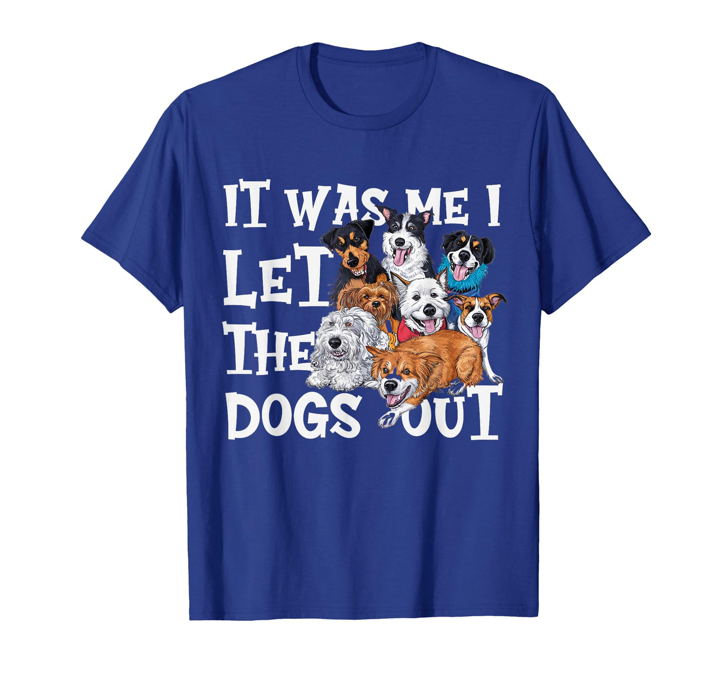 Funny Dog Lover Present It was Me I let the Dogs Out Joke T-Shirt