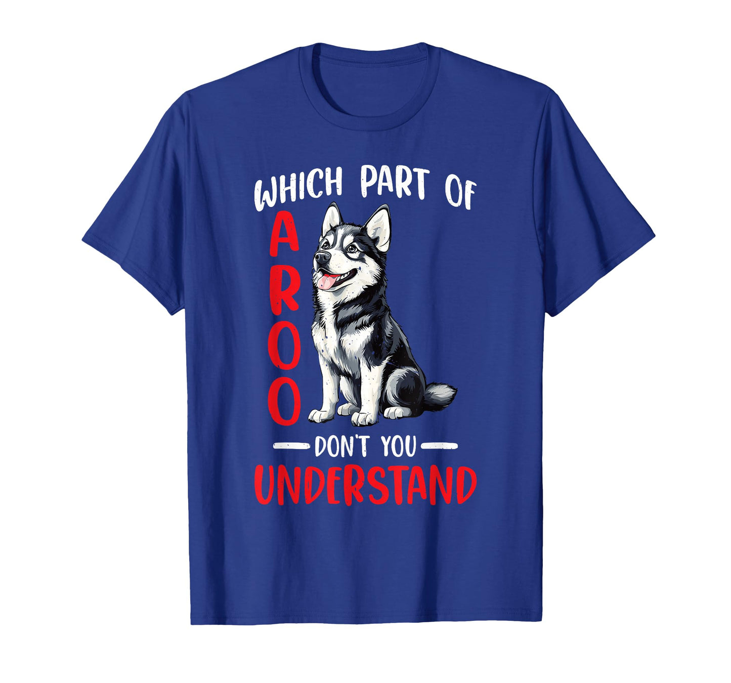Which Part Of Aroo Don't You Understand Husky Pet Dog - T-Shirt