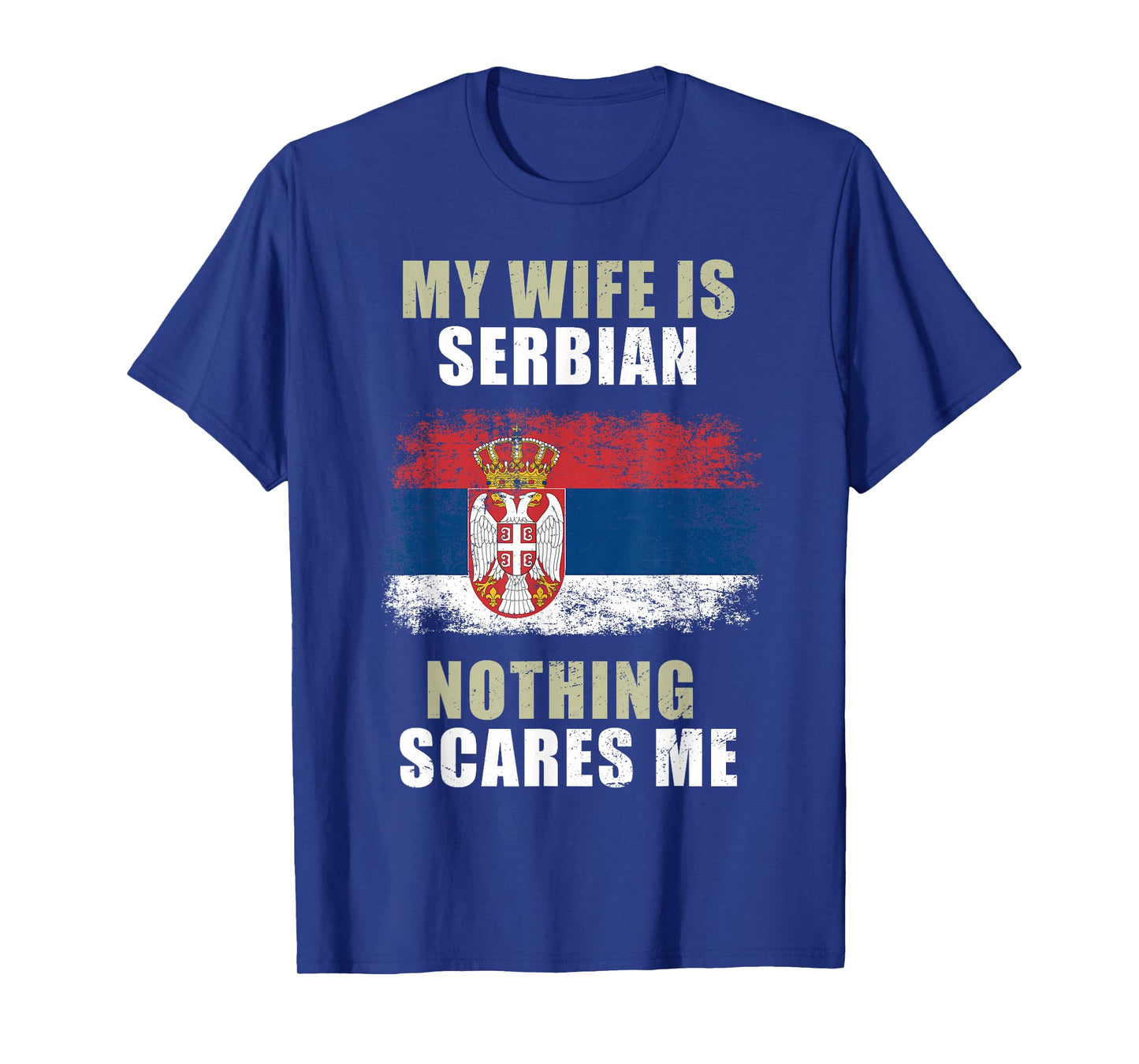 My Wife Is Serbian Nothing Scares Me T-Shirt