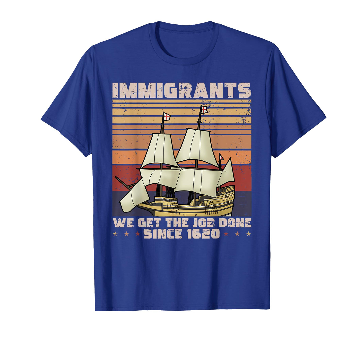 Immigrants We get the job done since 1620 - Mayflower Ship T-Shirt