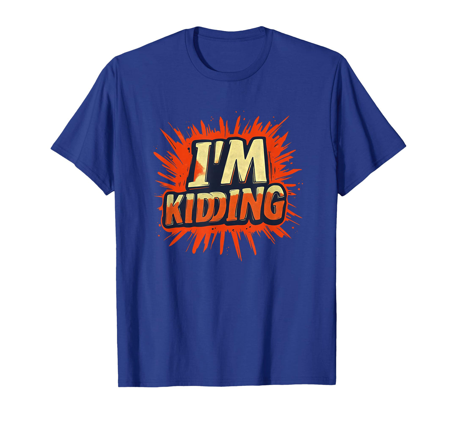Vibrant I'm Kidding Statement for Man and Woman T-Shirt