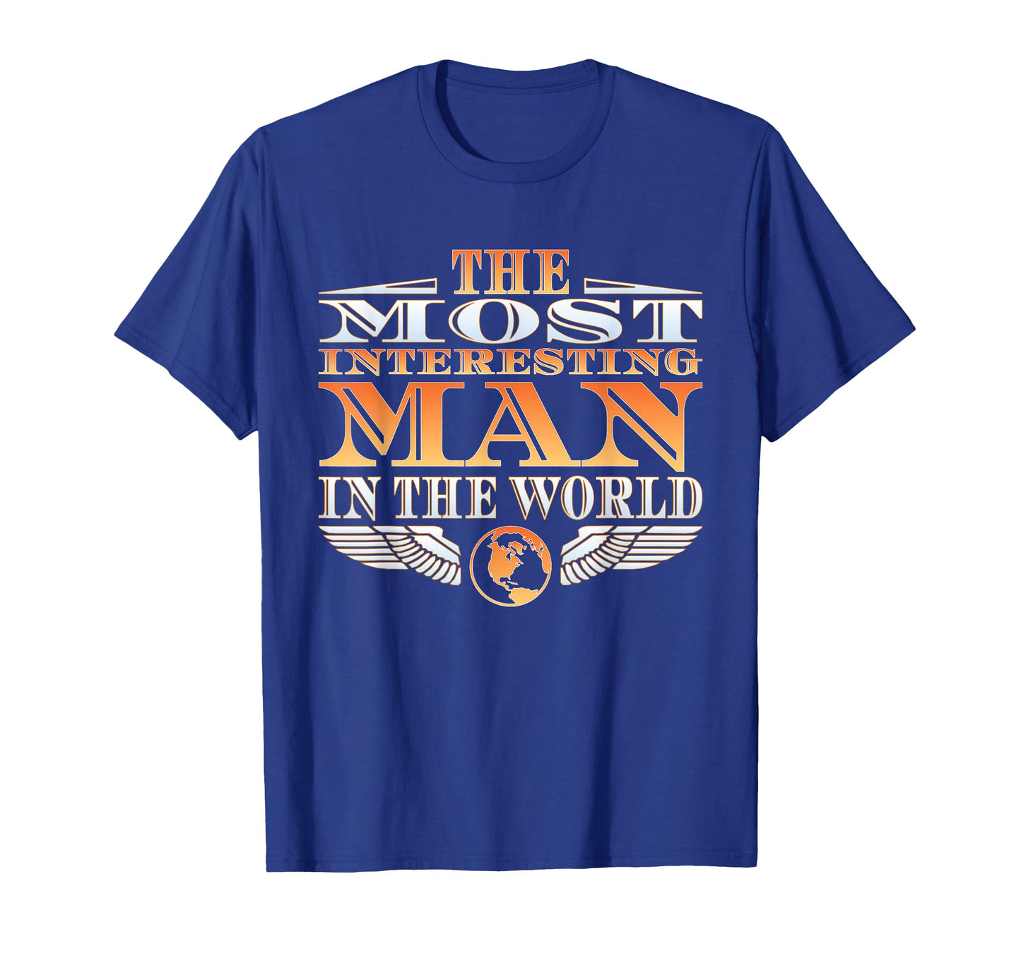 The Most Interesting Man in the World | Tee | Father's Day T-Shirt