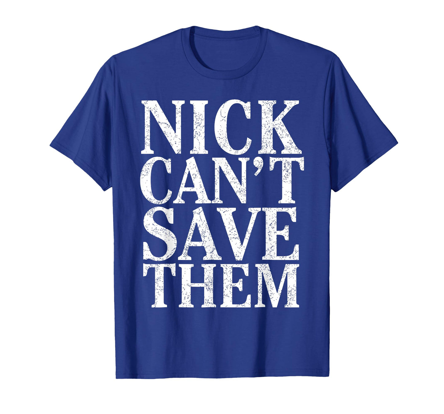 Bold Statement Poster Nick Can't Save Them Design T-Shirt