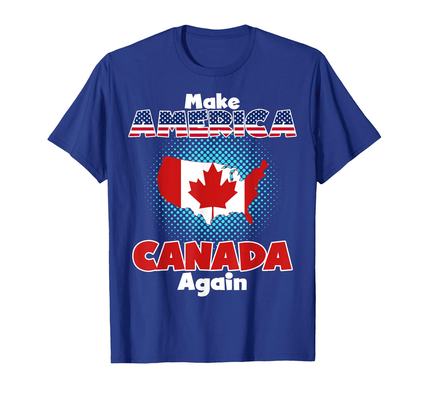 Make America Canada Again Funny Patriotic Satire Shirt
