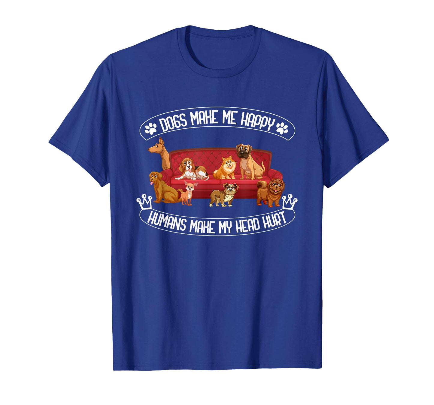 Dogs Make Me Happy Humans Make My Head Hurt T-Shirt