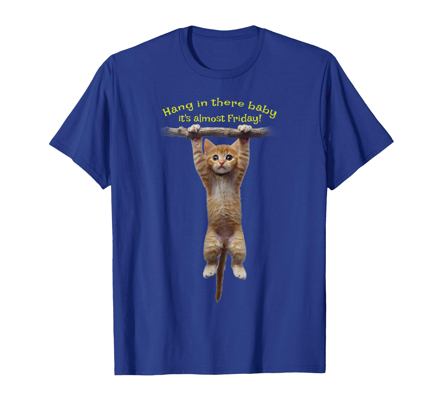 Hang in there baby, it's almost Friday! Cute kitten hanging T-Shirt