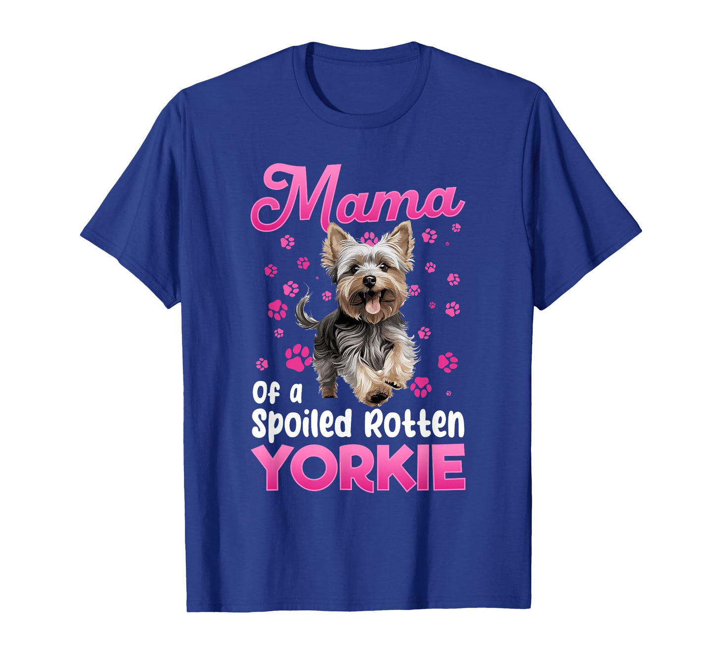 Yorkshire Terrier Dog Yorkie Mama of a Spoiled Rotten Yorkie T-Shirt