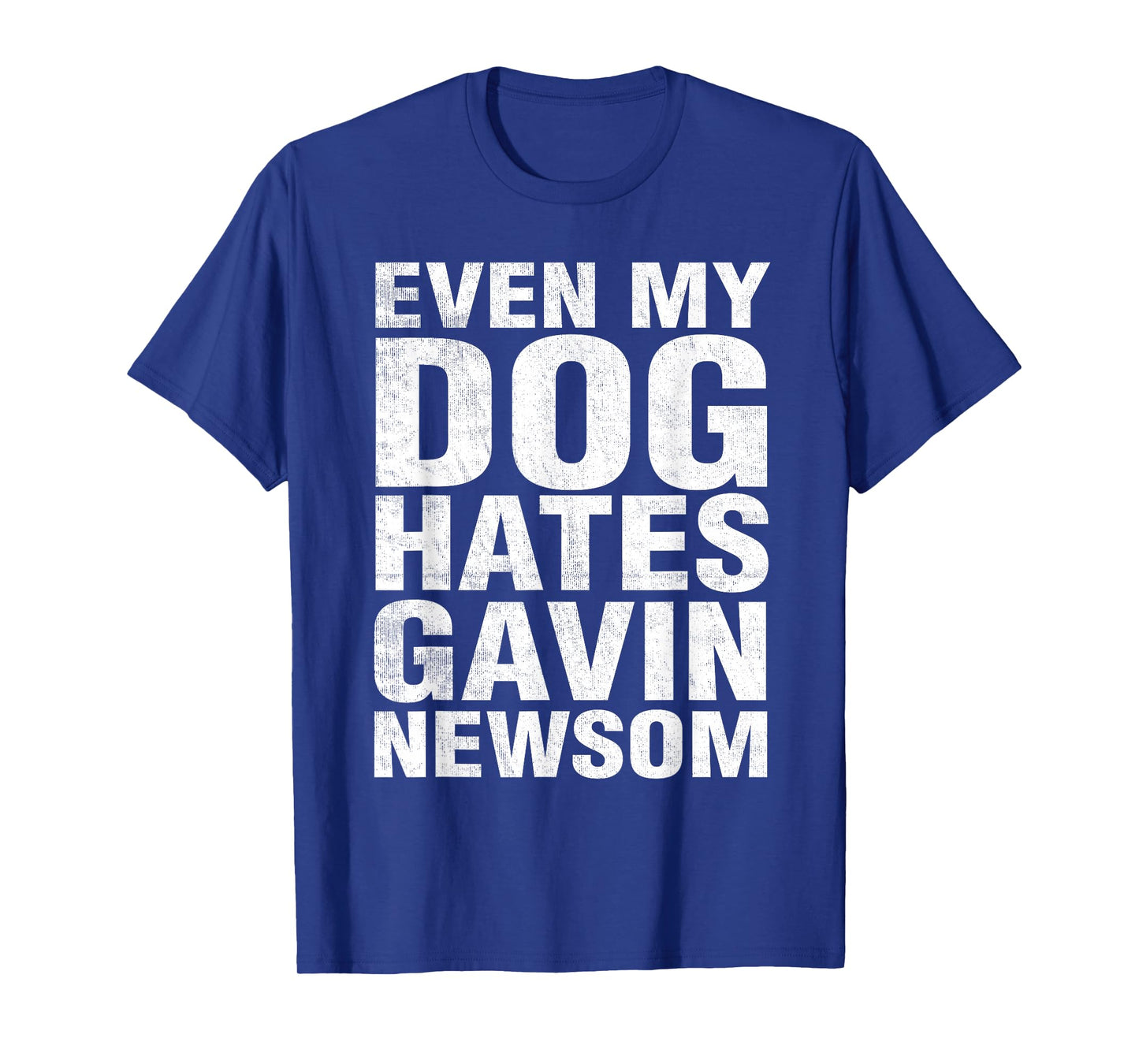 Even My Dog Hates Gavin Newsom T-Shirt